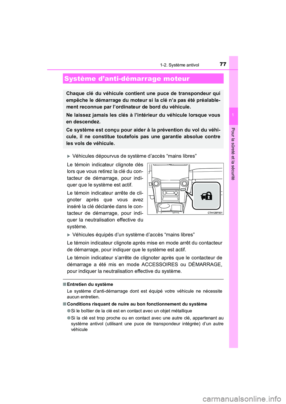 TOYOTA 4RUNNER 2014  Manuel du propriétaire (in French) 77
1
Pour la sûreté et la sécurité
4RUNNER (D)_(OM35A83D)
1-2. Système antivol
�XVéhicules dépourvus de système d’accès “mains libres”
Le témoin indicateur clignote dès
lors que vous 