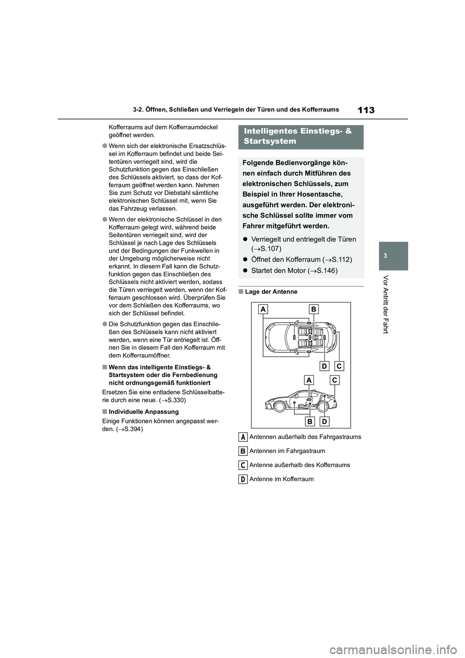 TOYOTA 86 2022  Betriebsanleitungen (in German) 113
3 
3-2. Öffnen, Schließen und Verriegeln der Türen und des Kofferraums
Vor Antritt der Fahrt
Kofferraums auf dem Kofferraumdeckel  geöffnet werden.
●Wenn sich der elektronische Ersatzschlüs
