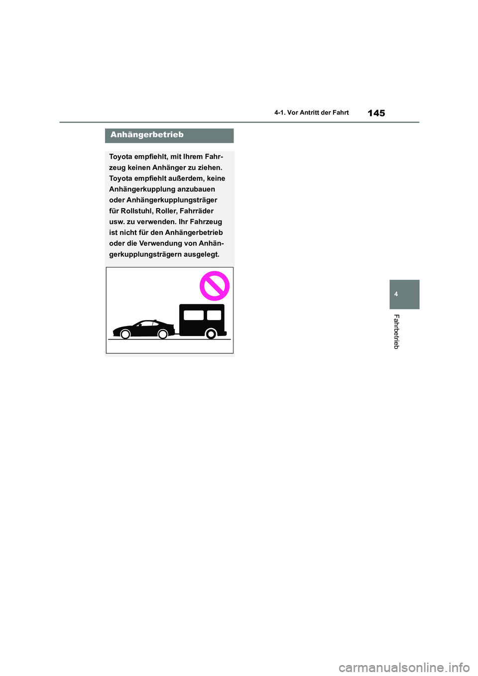TOYOTA 86 2022 Betriebsanleitungen (in German) 145
4
4-1. Vor Antritt der Fahrt
Fahrbetrieb
Anhängerbetrieb
Toyota empfiehlt, mit Ihrem Fahr-
zeug keinen Anhänger zu ziehen.
Toyota empfiehlt außerdem, keine
Anhängerkupplung anzubauen
oder TOYOTA 86 2022 Betriebsanleitungen (in German) 145
4
4-1. Vor Antritt der Fahrt
Fahrbetrieb
Anhängerbetrieb
Toyota empfiehlt, mit Ihrem Fahr-
zeug keinen Anhänger zu ziehen.
Toyota empfiehlt außerdem, keine
Anhängerkupplung anzubauen
oder