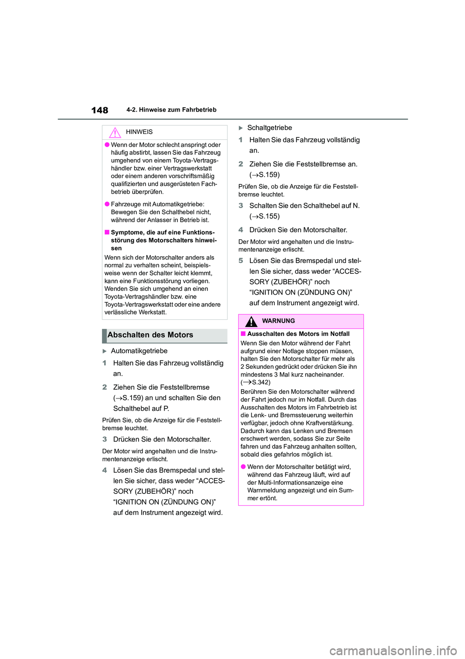 TOYOTA 86 2022 Betriebsanleitungen (in German) 1484-2. Hinweise zum Fahrbetrieb
Automatikgetriebe
1 Halten Sie das Fahrzeug vollständig
an.
2 Ziehen Sie die Feststellbremse
( S.159) an und schalten Sie den
Schalthebel auf P.
Prüfen TOYOTA 86 2022 Betriebsanleitungen (in German) 1484-2. Hinweise zum Fahrbetrieb
Automatikgetriebe
1 Halten Sie das Fahrzeug vollständig
an.
2 Ziehen Sie die Feststellbremse
( S.159) an und schalten Sie den
Schalthebel auf P.
Prüfen