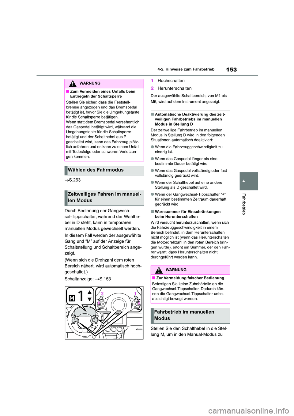 TOYOTA 86 2022 Betriebsanleitungen (in German) 153
4
4-2. Hinweise zum Fahrbetrieb
Fahrbetrieb
S.263
Durch Bedienung der Gangwech-
sel-Tippschalter, während der Wählhe-
bel in D steht, kann in temporären
manuellen Modus gewechselt werde TOYOTA 86 2022 Betriebsanleitungen (in German) 153
4
4-2. Hinweise zum Fahrbetrieb
Fahrbetrieb
S.263
Durch Bedienung der Gangwech-
sel-Tippschalter, während der Wählhe-
bel in D steht, kann in temporären
manuellen Modus gewechselt werde