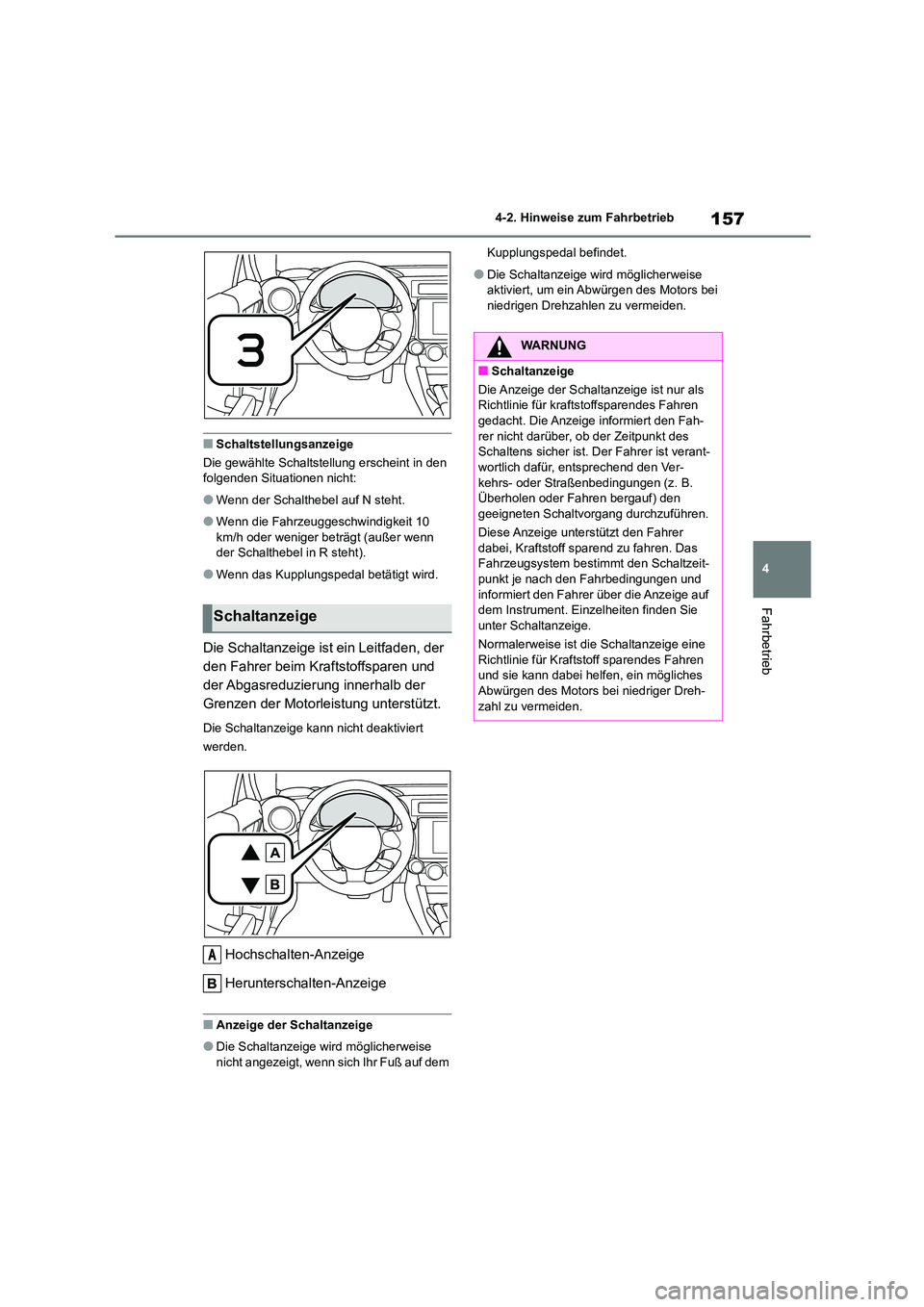 TOYOTA 86 2022 Betriebsanleitungen (in German) 157
4
4-2. Hinweise zum Fahrbetrieb
Fahrbetrieb
■Schaltstellungsanzeige
Die gewählte Schaltstellung erscheint in den folgenden Situationen nicht:
●Wenn der Schalthebel auf N steht.
●Wenn die TOYOTA 86 2022 Betriebsanleitungen (in German) 157
4
4-2. Hinweise zum Fahrbetrieb
Fahrbetrieb
■Schaltstellungsanzeige
Die gewählte Schaltstellung erscheint in den folgenden Situationen nicht:
●Wenn der Schalthebel auf N steht.
●Wenn die
