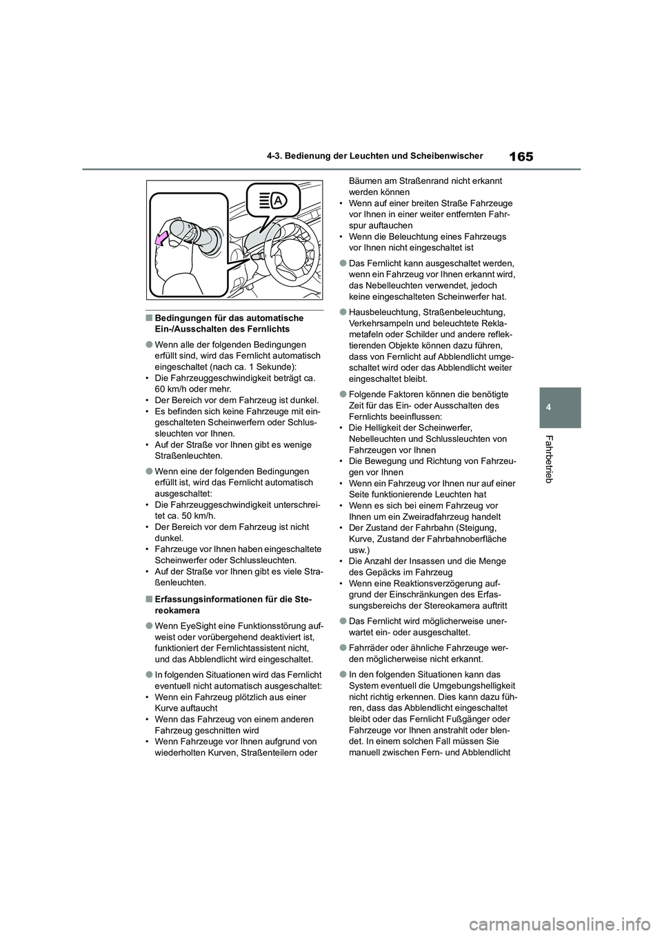 TOYOTA 86 2022 Betriebsanleitungen (in German) 165
4
4-3. Bedienung der Leuchten und Scheibenwischer
Fahrbetrieb
■Bedingungen für das automatische Ein-/Ausschalten des Fernlichts
●Wenn alle der folgenden Bedingungen erfüllt sind, wird das TOYOTA 86 2022 Betriebsanleitungen (in German) 165
4
4-3. Bedienung der Leuchten und Scheibenwischer
Fahrbetrieb
■Bedingungen für das automatische Ein-/Ausschalten des Fernlichts
●Wenn alle der folgenden Bedingungen erfüllt sind, wird das