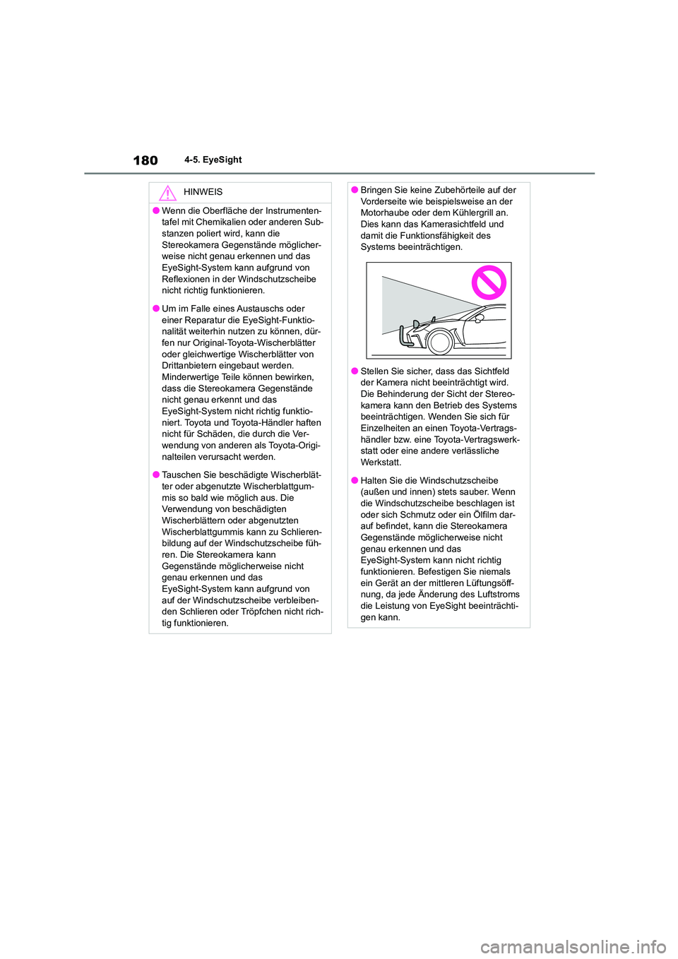 TOYOTA 86 2022  Betriebsanleitungen (in German) 1804-5. EyeSight
HINWEIS
●Wenn die Oberfläche der Instrumenten- 
tafel mit Chemikalien oder anderen Sub-
stanzen poliert wird, kann die  Stereokamera Gegenstände möglicher- 
weise nicht genau erk