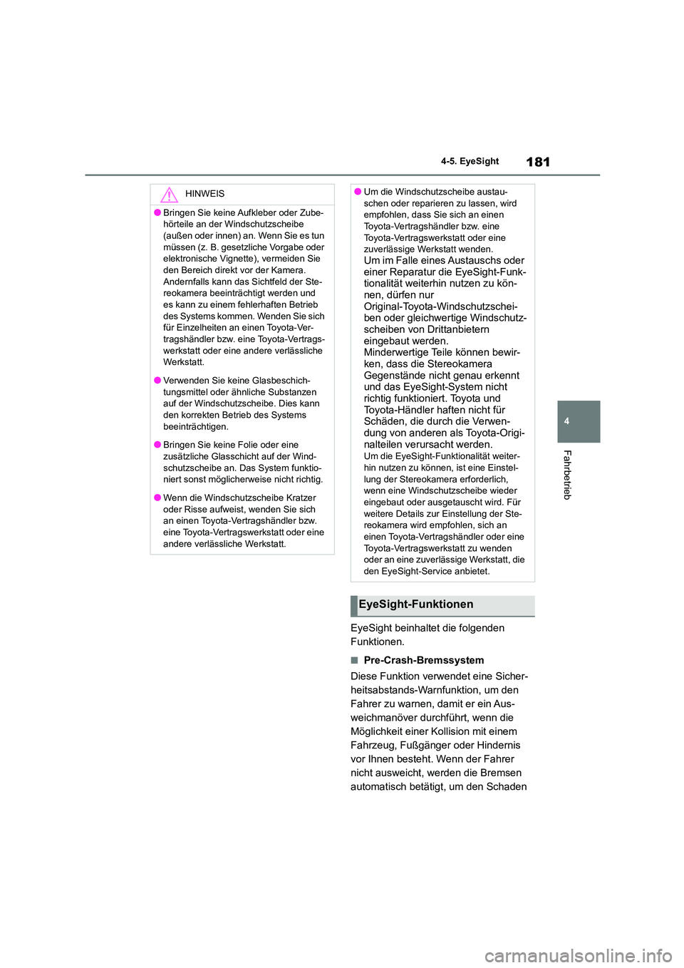 TOYOTA 86 2022  Betriebsanleitungen (in German) 181
4 
4-5. EyeSight
Fahrbetrieb
EyeSight beinhaltet die folgenden  
Funktionen.
■Pre-Crash-Bremssystem 
Diese Funktion verwendet eine Sicher- 
heitsabstands-Warnfunktion, um den 
Fahrer zu warnen, 