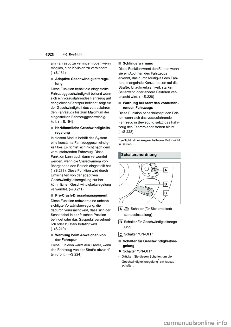 TOYOTA 86 2022  Betriebsanleitungen (in German) 1824-5. EyeSight
am Fahrzeug zu verringern oder, wenn  
möglich, eine Kollision zu verhindern. 
( S.184)
■Adaptive Geschwindigkeitsrege- 
lung 
Diese Funktion behält die eingestellte  
Fahrzeug