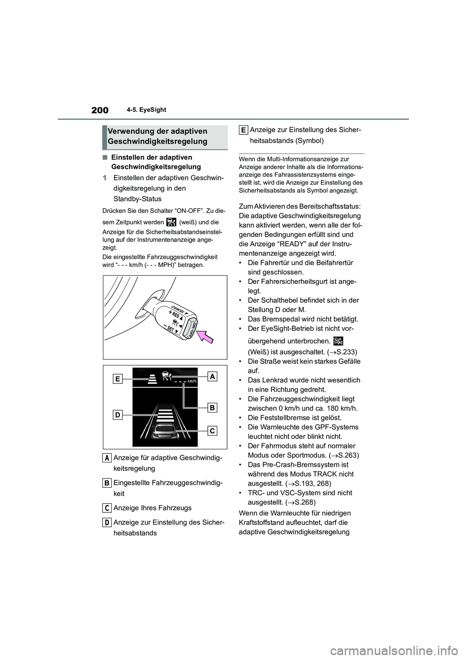 TOYOTA 86 2022 Betriebsanleitungen (in German) 2004-5. EyeSight
■Einstellen der adaptiven
Geschwindigkeitsregelung
1 Einstellen der adaptiven Geschwin-
digkeitsregelung in den
Standby-Status
Drücken Sie den Schalter “ON-OFF”. Zu die-
TOYOTA 86 2022 Betriebsanleitungen (in German) 2004-5. EyeSight
■Einstellen der adaptiven
Geschwindigkeitsregelung
1 Einstellen der adaptiven Geschwin-
digkeitsregelung in den
Standby-Status
Drücken Sie den Schalter “ON-OFF”. Zu die-