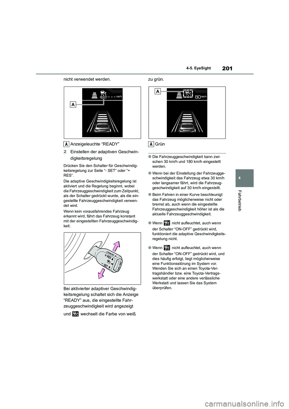 TOYOTA 86 2022 Betriebsanleitungen (in German) 201
4
4-5. EyeSight
Fahrbetrieb
nicht verwendet werden.
Anzeigeleuchte “READY”
2 Einstellen der adaptiven Geschwin-
digkeitsregelung
Drücken Sie den Schalter für Geschwindig-
keitsregelung TOYOTA 86 2022 Betriebsanleitungen (in German) 201
4
4-5. EyeSight
Fahrbetrieb
nicht verwendet werden.
Anzeigeleuchte “READY”
2 Einstellen der adaptiven Geschwin-
digkeitsregelung
Drücken Sie den Schalter für Geschwindig-
keitsregelung