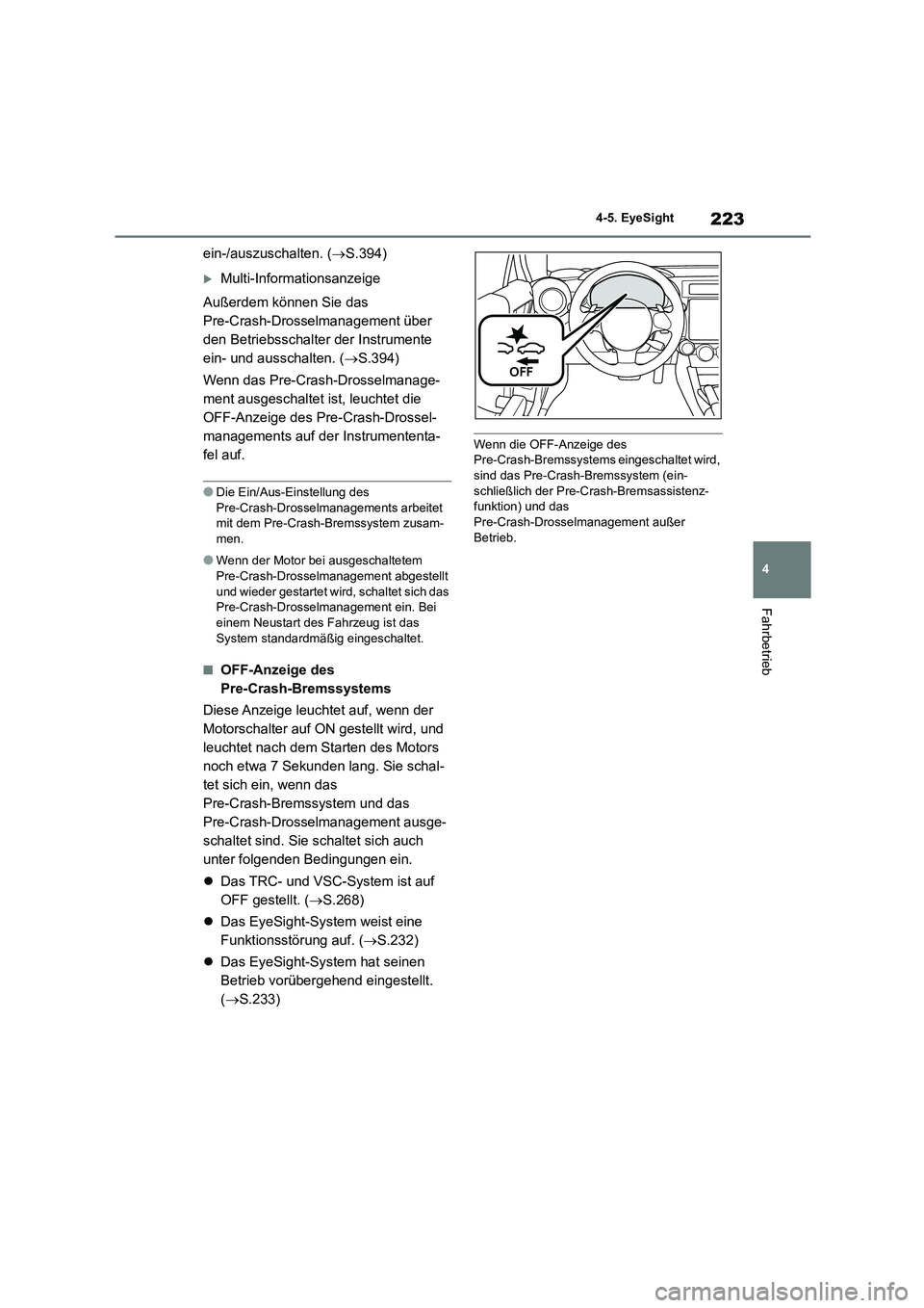 TOYOTA 86 2022 Betriebsanleitungen (in German) 223
4
4-5. EyeSight
Fahrbetrieb
ein-/auszuschalten. ( S.394)
Multi-Informationsanzeige
Außerdem können Sie das
Pre-Crash-Drosselmanagement über
den Betriebsschalte r der Instrumente
ei TOYOTA 86 2022 Betriebsanleitungen (in German) 223
4
4-5. EyeSight
Fahrbetrieb
ein-/auszuschalten. ( S.394)
Multi-Informationsanzeige
Außerdem können Sie das
Pre-Crash-Drosselmanagement über
den Betriebsschalte r der Instrumente
ei