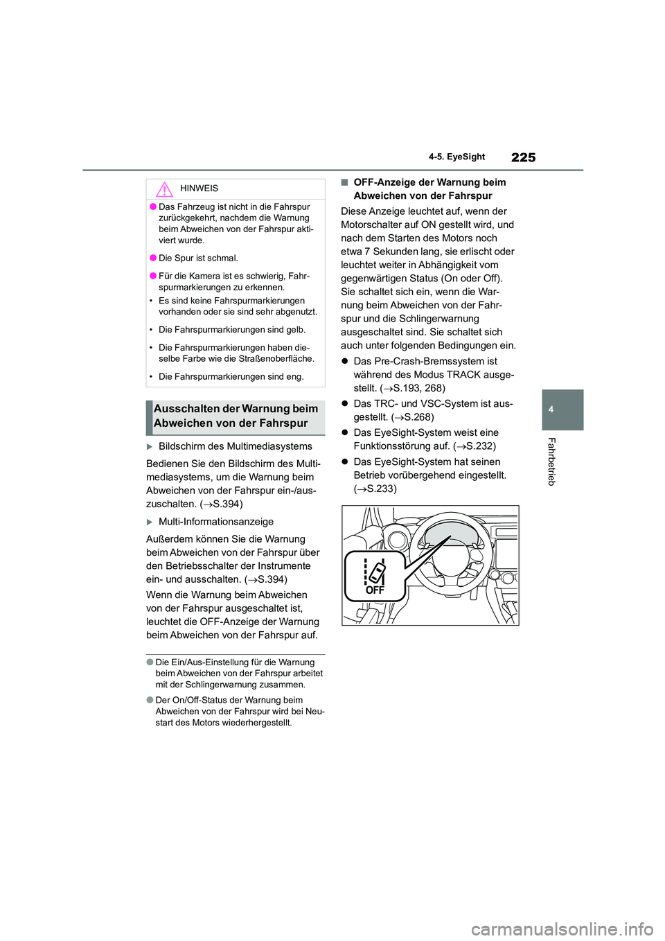TOYOTA 86 2022 Betriebsanleitungen (in German) 225
4
4-5. EyeSight
Fahrbetrieb
Bildschirm des Multimediasystems
Bedienen Sie den Bildschirm des Multi-
mediasystems, um die Warnung beim
Abweichen von der Fahrspur ein-/aus-
zuschalten. ( S TOYOTA 86 2022 Betriebsanleitungen (in German) 225
4
4-5. EyeSight
Fahrbetrieb
Bildschirm des Multimediasystems
Bedienen Sie den Bildschirm des Multi-
mediasystems, um die Warnung beim
Abweichen von der Fahrspur ein-/aus-
zuschalten. ( S