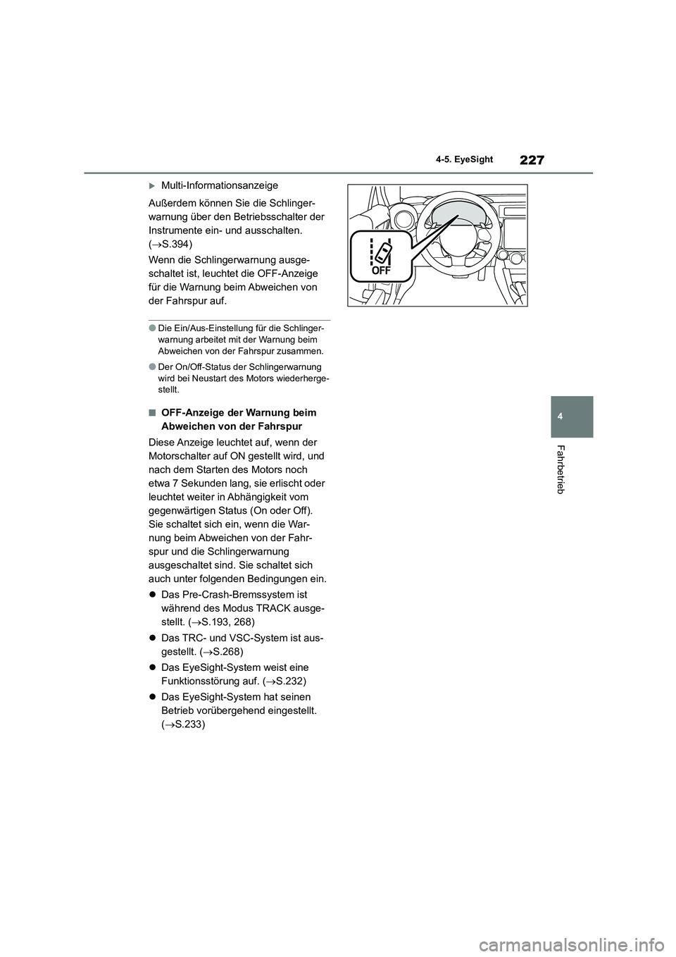 TOYOTA 86 2022 Betriebsanleitungen (in German) 227
4
4-5. EyeSight
Fahrbetrieb
Multi-Informationsanzeige
Außerdem können Sie die Schlinger-
warnung über den Betriebsschalter der
Instrumente ein- und ausschalten.
( S.394)
Wenn die TOYOTA 86 2022 Betriebsanleitungen (in German) 227
4
4-5. EyeSight
Fahrbetrieb
Multi-Informationsanzeige
Außerdem können Sie die Schlinger-
warnung über den Betriebsschalter der
Instrumente ein- und ausschalten.
( S.394)
Wenn die