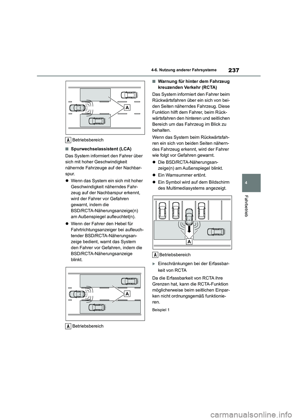 TOYOTA 86 2022 Betriebsanleitungen (in German) 237
4
4-6. Nutzung anderer Fahrsysteme
Fahrbetrieb
Betriebsbereich
■Spurwechselassistent (LCA)
Das System informiert den Fahrer über
sich mit hoher Geschwindigkeit
nähernde Fahrzeuge auf der TOYOTA 86 2022 Betriebsanleitungen (in German) 237
4
4-6. Nutzung anderer Fahrsysteme
Fahrbetrieb
Betriebsbereich
■Spurwechselassistent (LCA)
Das System informiert den Fahrer über
sich mit hoher Geschwindigkeit
nähernde Fahrzeuge auf der