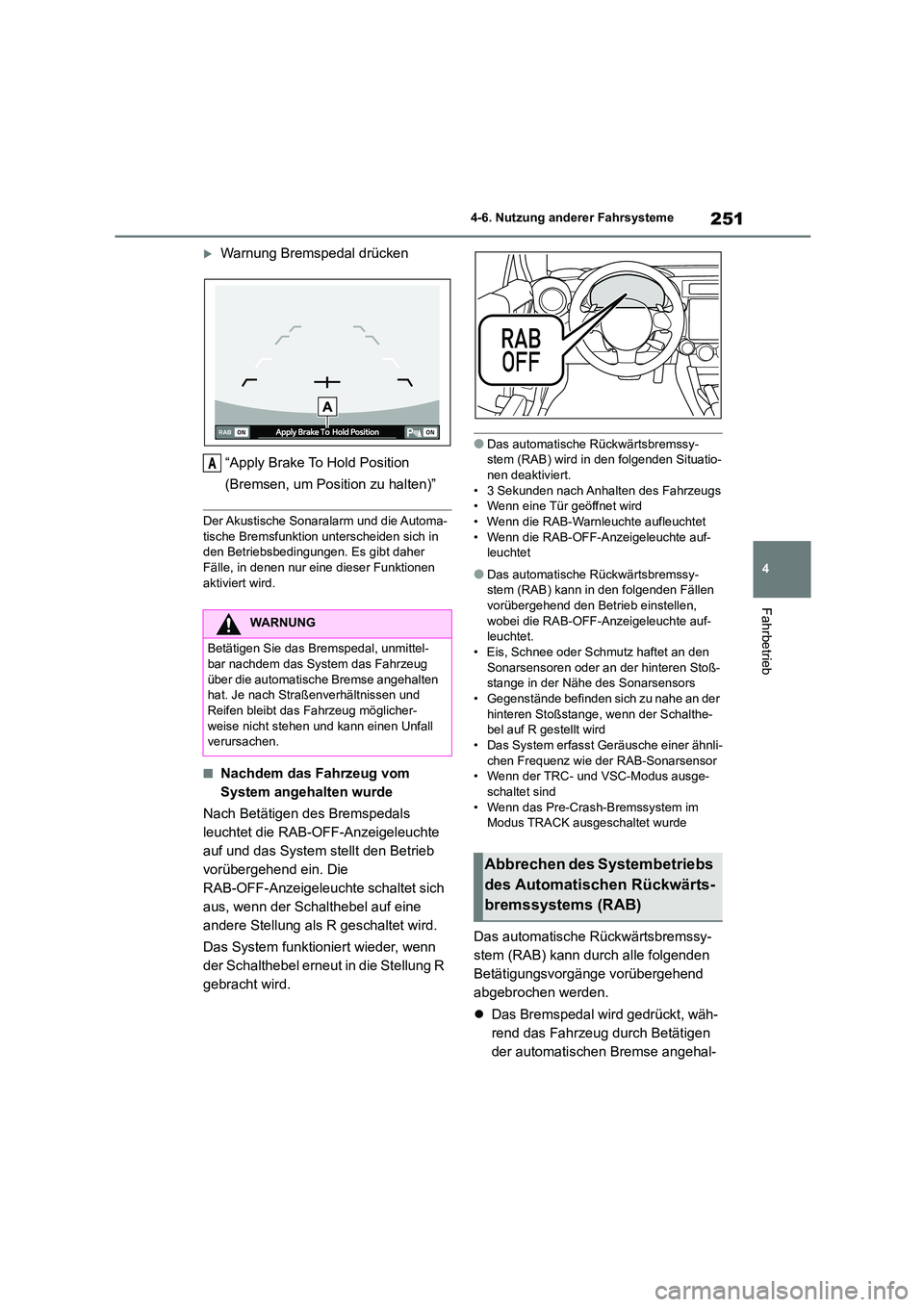 TOYOTA 86 2022 Betriebsanleitungen (in German) 251
4
4-6. Nutzung anderer Fahrsysteme
Fahrbetrieb
Warnung Bremspedal drücken
“Apply Brake To Hold Position
(Bremsen, um Position zu halten)”
Der Akustische Sonaralarm und die Automa- tisc TOYOTA 86 2022 Betriebsanleitungen (in German) 251
4
4-6. Nutzung anderer Fahrsysteme
Fahrbetrieb
Warnung Bremspedal drücken
“Apply Brake To Hold Position
(Bremsen, um Position zu halten)”
Der Akustische Sonaralarm und die Automa- tisc