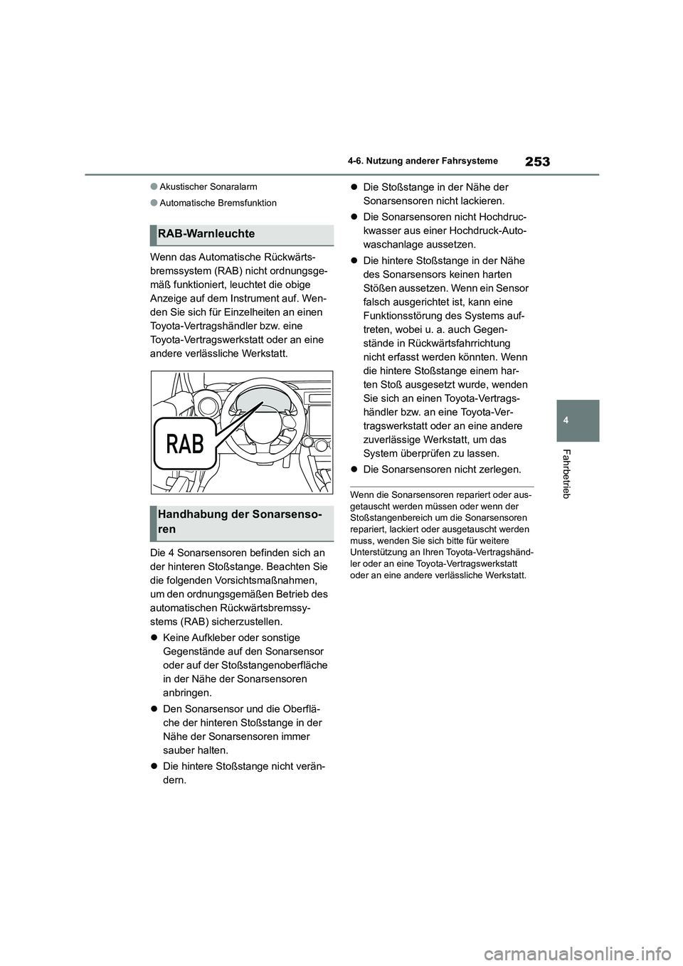 TOYOTA 86 2022 Betriebsanleitungen (in German) 253
4
4-6. Nutzung anderer Fahrsysteme
Fahrbetrieb
●Akustischer Sonaralarm
●Automatische Bremsfunktion
Wenn das Automatische Rückwärts-
bremssystem (RAB) nicht ordnungsge-
mäß funktioniert, TOYOTA 86 2022 Betriebsanleitungen (in German) 253
4
4-6. Nutzung anderer Fahrsysteme
Fahrbetrieb
●Akustischer Sonaralarm
●Automatische Bremsfunktion
Wenn das Automatische Rückwärts-
bremssystem (RAB) nicht ordnungsge-
mäß funktioniert,