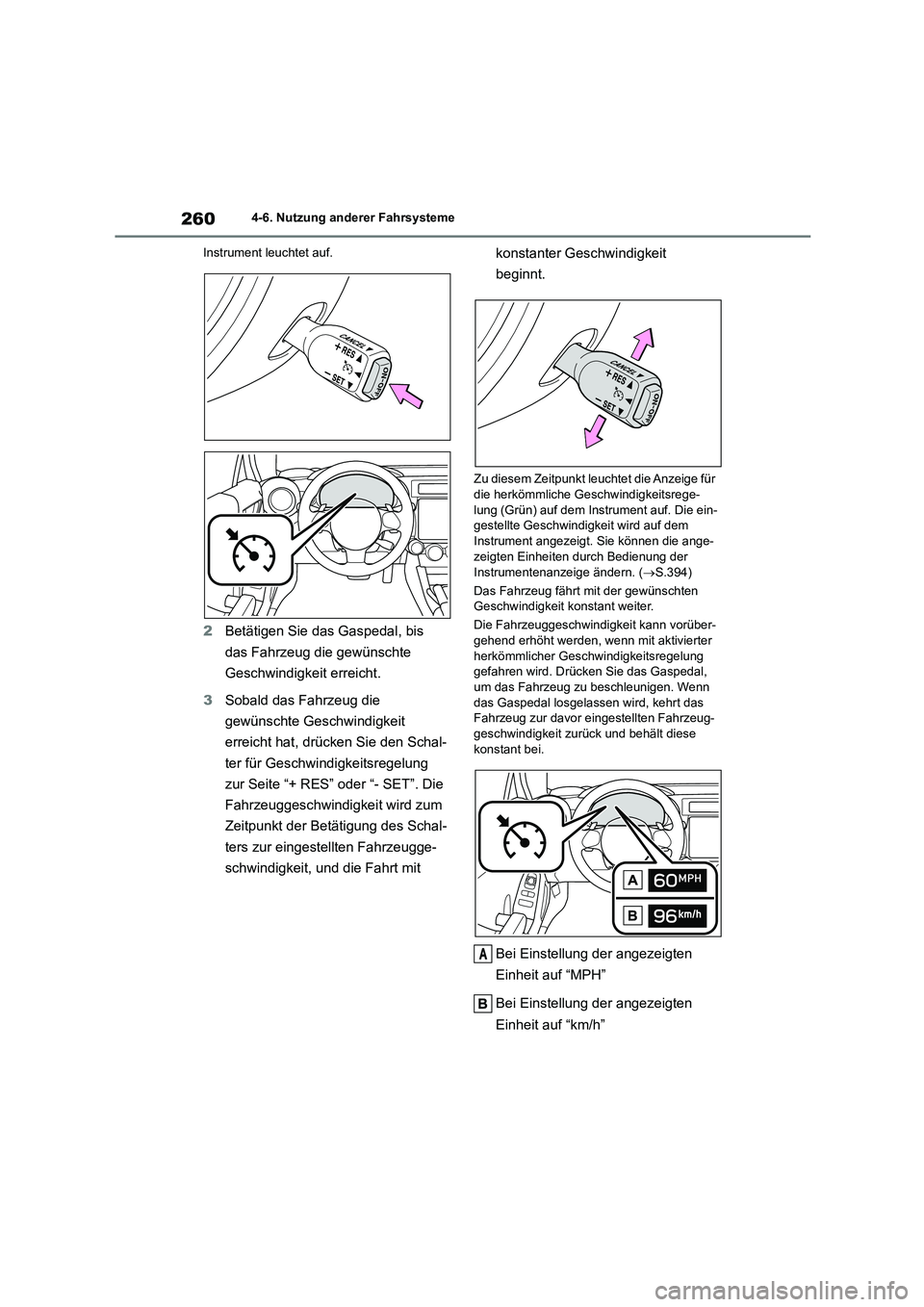 TOYOTA 86 2022 Betriebsanleitungen (in German) 2604-6. Nutzung anderer Fahrsysteme
Instrument leuchtet auf.
2 Betätigen Sie das Gaspedal, bis
das Fahrzeug die gewünschte
Geschwindigkeit erreicht.
3 Sobald das Fahrzeug die
gewünschte Gesc TOYOTA 86 2022 Betriebsanleitungen (in German) 2604-6. Nutzung anderer Fahrsysteme
Instrument leuchtet auf.
2 Betätigen Sie das Gaspedal, bis
das Fahrzeug die gewünschte
Geschwindigkeit erreicht.
3 Sobald das Fahrzeug die
gewünschte Gesc
