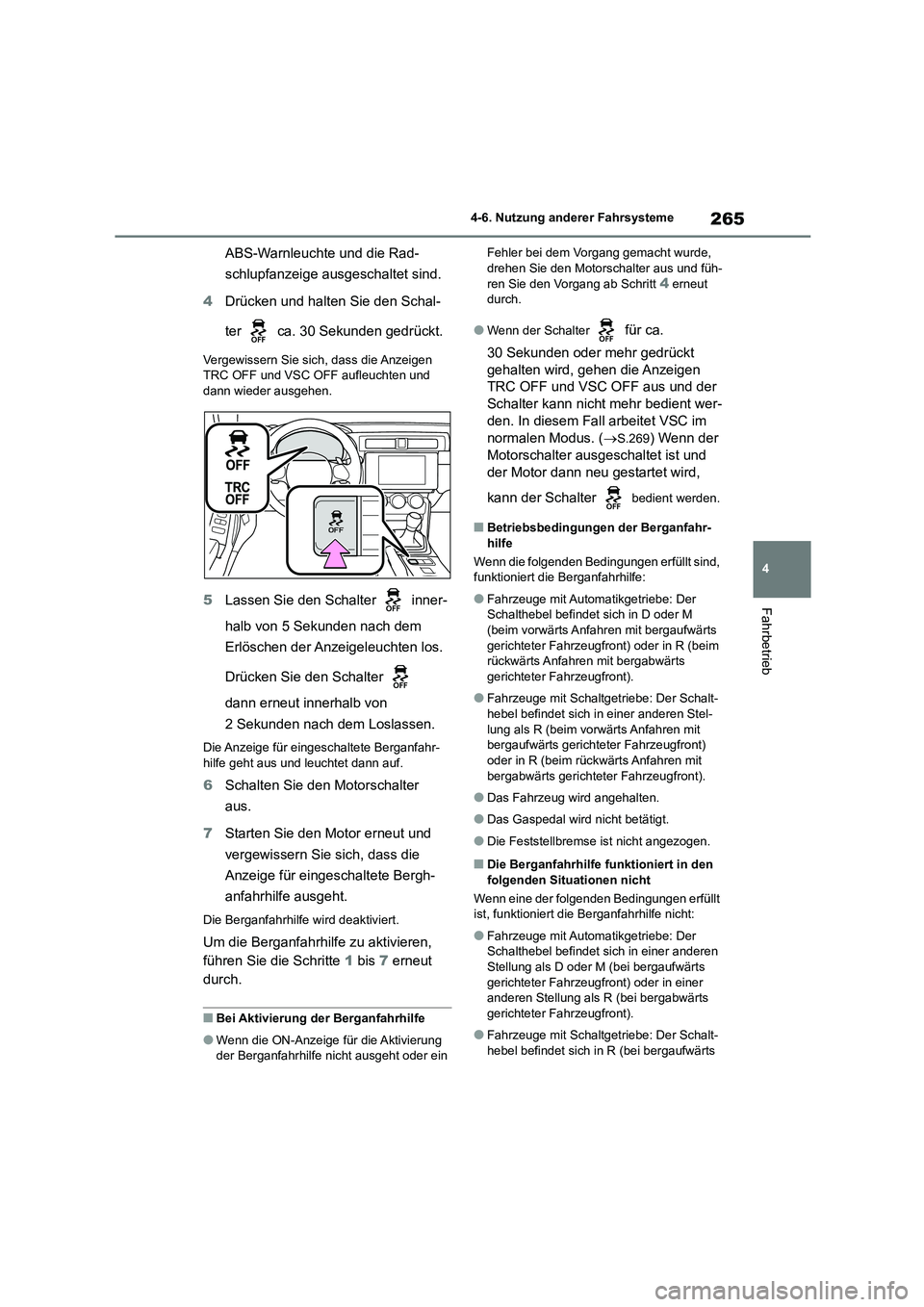 TOYOTA 86 2022 Betriebsanleitungen (in German) 265
4
4-6. Nutzung anderer Fahrsysteme
Fahrbetrieb
ABS-Warnleuchte und die Rad-
schlupfanzeige ausgeschaltet sind.
4 Drücken und halten Sie den Schal-
ter ca. 30 Sekunden gedrückt.
Vergewisser TOYOTA 86 2022 Betriebsanleitungen (in German) 265
4
4-6. Nutzung anderer Fahrsysteme
Fahrbetrieb
ABS-Warnleuchte und die Rad-
schlupfanzeige ausgeschaltet sind.
4 Drücken und halten Sie den Schal-
ter ca. 30 Sekunden gedrückt.
Vergewisser