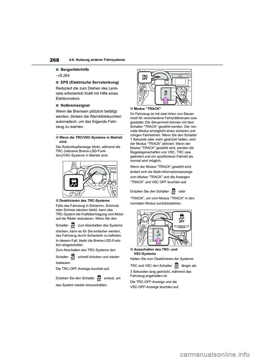 TOYOTA 86 2022 Betriebsanleitungen (in German) 2684-6. Nutzung anderer Fahrsysteme
■Berganfahrhilfe
S.264
■EPS (Elektrische Servolenkung)
Reduziert die zum Drehen des Lenk-
rads erforderlich Kraft mit Hilfe eines
Elektromotors
■Notbr TOYOTA 86 2022 Betriebsanleitungen (in German) 2684-6. Nutzung anderer Fahrsysteme
■Berganfahrhilfe
S.264
■EPS (Elektrische Servolenkung)
Reduziert die zum Drehen des Lenk-
rads erforderlich Kraft mit Hilfe eines
Elektromotors
■Notbr