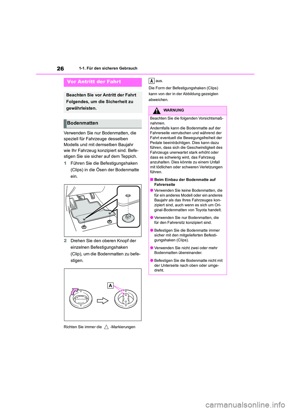 TOYOTA 86 2022  Betriebsanleitungen (in German) 261-1. Für den sicheren Gebrauch
1-1.Für den sicheren Gebrauch
Verwenden Sie nur Bodenmatten, die  
speziell für Fahrzeuge desselben 
Modells und mit demselben Baujahr 
wie Ihr Fahrzeug konzipiert 