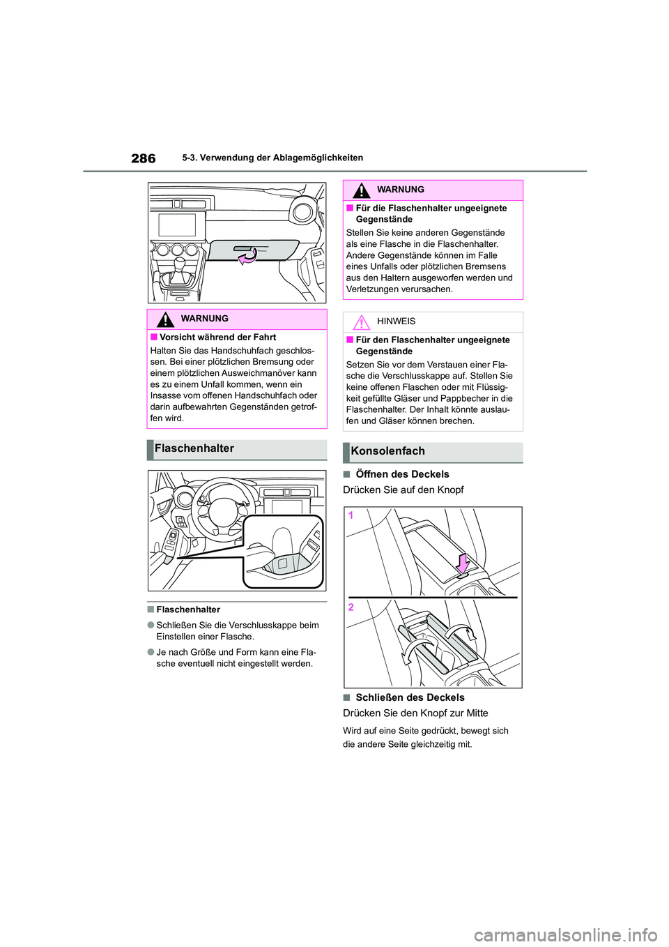 TOYOTA 86 2022  Betriebsanleitungen (in German) 2865-3. Verwendung der Ablagemöglichkeiten
■Flaschenhalter
●Schließen Sie die Verschlusskappe beim  
Einstellen einer Flasche.
●Je nach Größe und Form kann eine Fla-
sche eventuell nicht ein