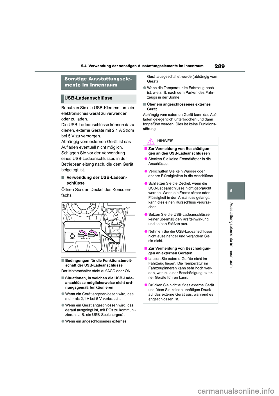 TOYOTA 86 2022 Betriebsanleitungen (in German) 289
5
5-4. Verwendung der sonstigen Ausstattungselemente im Innenraum
Ausstattungselemente im Innenraum
5-4.Verwendung der sonstigen Ausstattungselemente im Innenraum
Benutzen Sie die USB-Klemme, um TOYOTA 86 2022 Betriebsanleitungen (in German) 289
5
5-4. Verwendung der sonstigen Ausstattungselemente im Innenraum
Ausstattungselemente im Innenraum
5-4.Verwendung der sonstigen Ausstattungselemente im Innenraum
Benutzen Sie die USB-Klemme, um