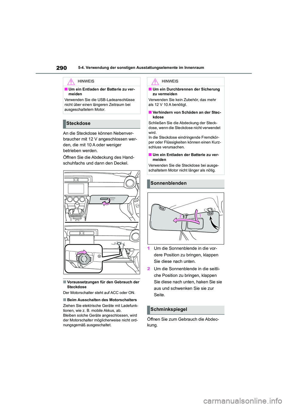 TOYOTA 86 2022 Betriebsanleitungen (in German) 2905-4. Verwendung der sonstigen Ausstattungselemente im Innenraum
An die Steckdose können Nebenver-
braucher mit 12 V angeschlossen wer-
den, die mit 10 A oder weniger
betrieben werden.
Öffnen S TOYOTA 86 2022 Betriebsanleitungen (in German) 2905-4. Verwendung der sonstigen Ausstattungselemente im Innenraum
An die Steckdose können Nebenver-
braucher mit 12 V angeschlossen wer-
den, die mit 10 A oder weniger
betrieben werden.
Öffnen S