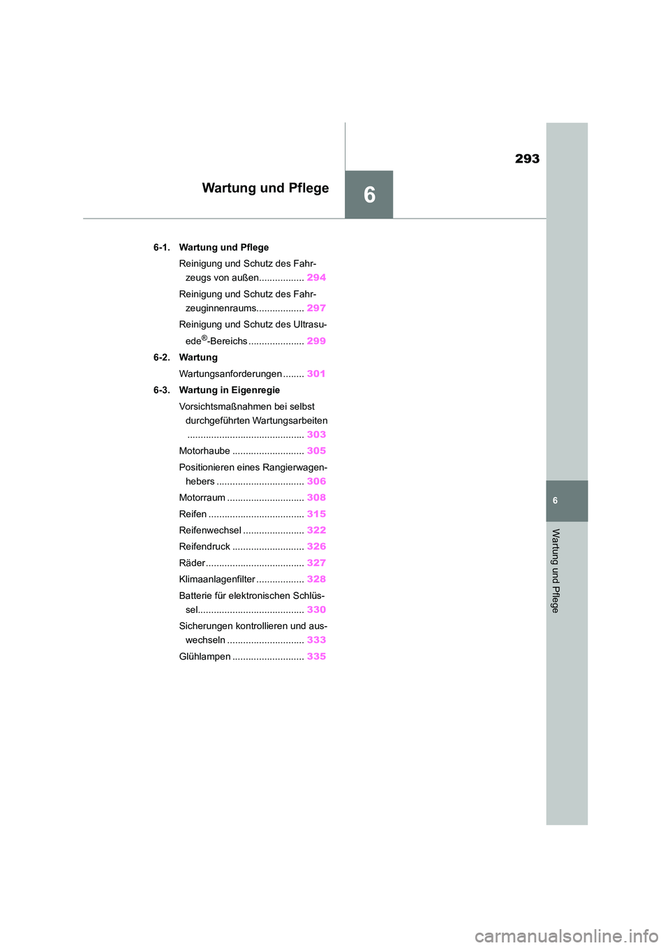 TOYOTA 86 2022 Betriebsanleitungen (in German) 6
293
6
Wartung und Pflege
Wartung und Pflege
.6-1. Wartung und Pflege
Reinigung und Schutz des Fahr-
zeugs von außen................. 294
Reinigung und Schutz des Fahr-
zeuginnenraums........... TOYOTA 86 2022 Betriebsanleitungen (in German) 6
293
6
Wartung und Pflege
Wartung und Pflege
.6-1. Wartung und Pflege
Reinigung und Schutz des Fahr-
zeugs von außen................. 294
Reinigung und Schutz des Fahr-
zeuginnenraums...........