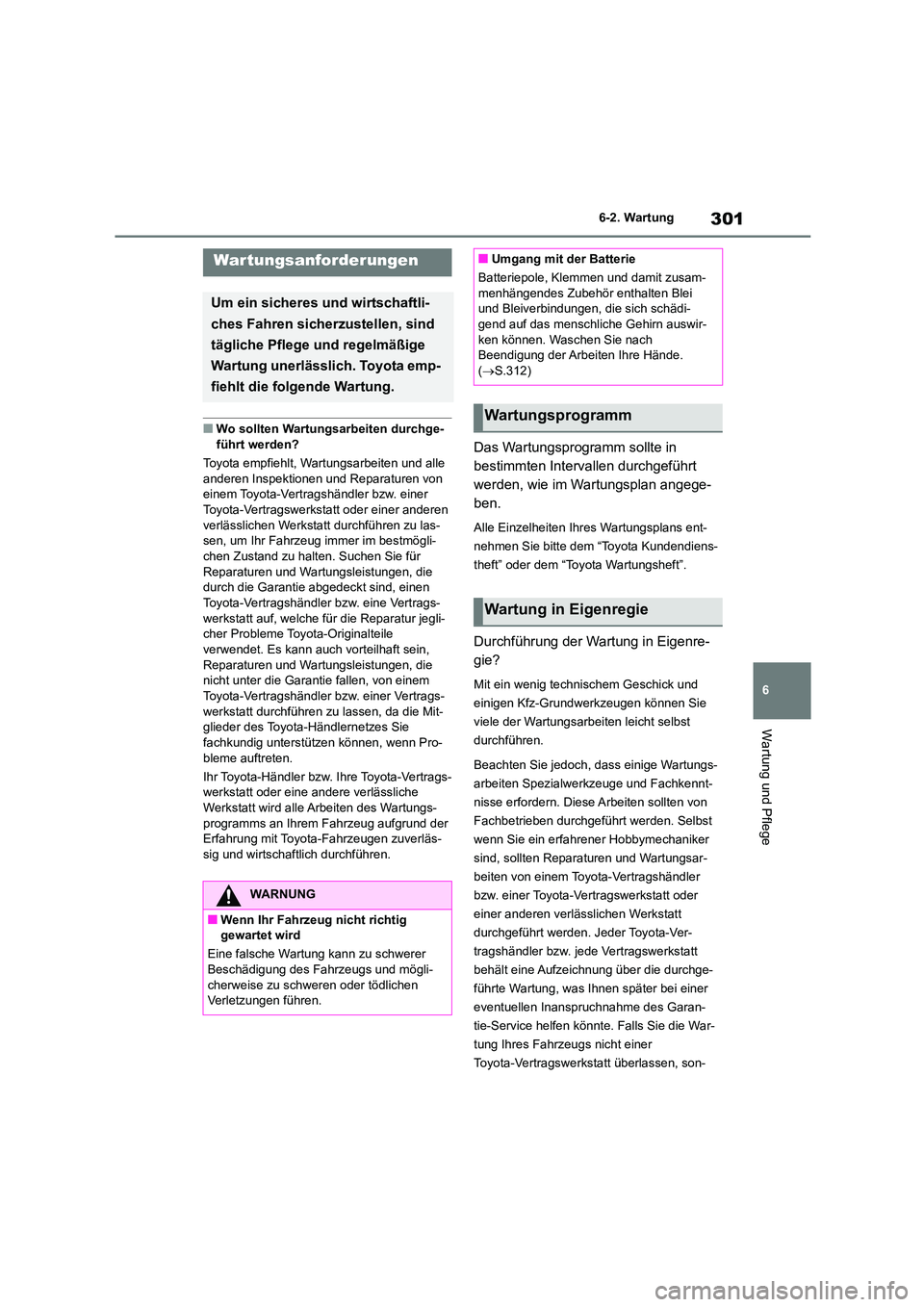 TOYOTA 86 2022 Betriebsanleitungen (in German) 301
6
6-2. Wartung
Wartung und Pflege
6-2.Wartung
■Wo sollten Wartungsarbeiten durchge- führt werden?
Toyota empfiehlt, Wartungsarbeiten und alle
anderen Inspektionen und Reparaturen von
einem TOYOTA 86 2022 Betriebsanleitungen (in German) 301
6
6-2. Wartung
Wartung und Pflege
6-2.Wartung
■Wo sollten Wartungsarbeiten durchge- führt werden?
Toyota empfiehlt, Wartungsarbeiten und alle
anderen Inspektionen und Reparaturen von
einem