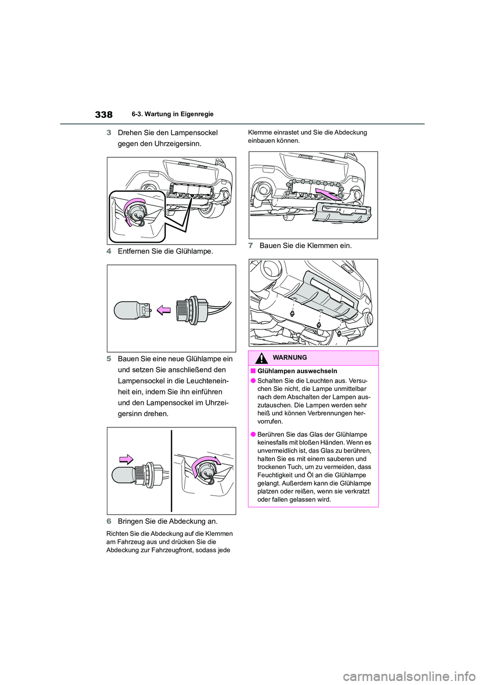 TOYOTA 86 2022 Betriebsanleitungen (in German) 3386-3. Wartung in Eigenregie
3Drehen Sie den Lampensockel
gegen den Uhrzeigersinn.
4 Entfernen Sie die Glühlampe.
5 Bauen Sie eine neue Glühlampe ein
und setzen Sie anschließend den
Lampens TOYOTA 86 2022 Betriebsanleitungen (in German) 3386-3. Wartung in Eigenregie
3Drehen Sie den Lampensockel
gegen den Uhrzeigersinn.
4 Entfernen Sie die Glühlampe.
5 Bauen Sie eine neue Glühlampe ein
und setzen Sie anschließend den
Lampens