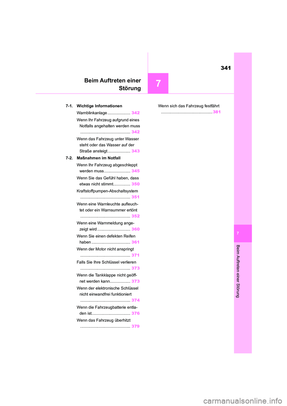 TOYOTA 86 2022 Betriebsanleitungen (in German) 7
341
Beim Auftreten einer Störung
7
Beim Auftreten einer
Störung
.7-1. Wichtige Informationen
Warnblinkanlage .................... 342
Wenn Ihr Fahrzeug aufgrund eines
Notfalls angehalten werd TOYOTA 86 2022 Betriebsanleitungen (in German) 7
341
Beim Auftreten einer Störung
7
Beim Auftreten einer
Störung
.7-1. Wichtige Informationen
Warnblinkanlage .................... 342
Wenn Ihr Fahrzeug aufgrund eines
Notfalls angehalten werd