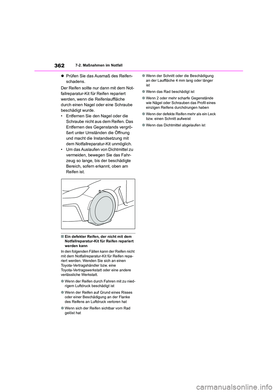 TOYOTA 86 2022 Betriebsanleitungen (in German) 3627-2. Maßnahmen im Notfall
Prüfen Sie das Ausmaß des Reifen-
schadens.
Der Reifen sollte nur dann mit dem Not-
fallreparatur-Kit für Reifen repariert
werden, wenn die Reifenlauffläche
d TOYOTA 86 2022 Betriebsanleitungen (in German) 3627-2. Maßnahmen im Notfall
Prüfen Sie das Ausmaß des Reifen-
schadens.
Der Reifen sollte nur dann mit dem Not-
fallreparatur-Kit für Reifen repariert
werden, wenn die Reifenlauffläche
d