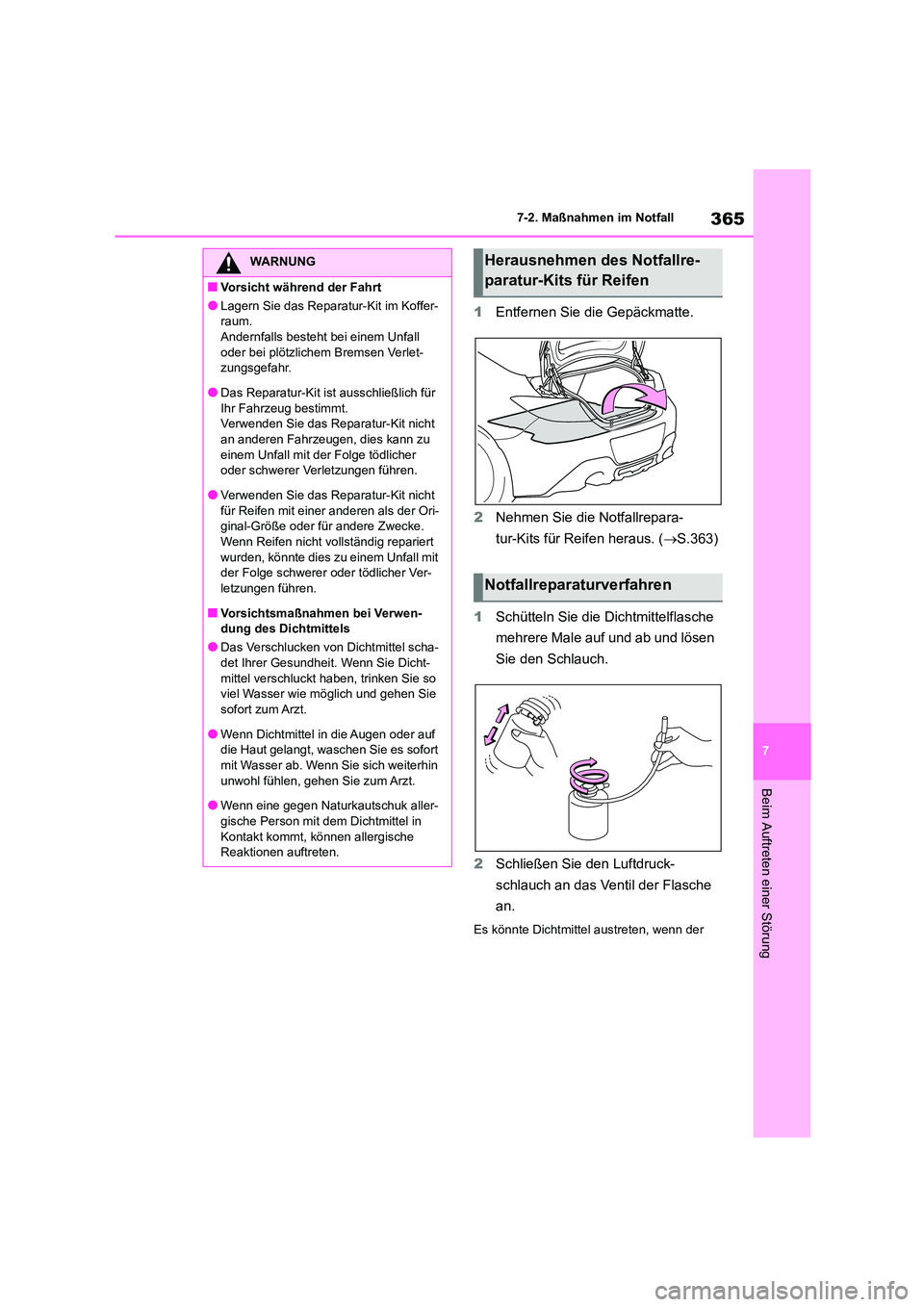 TOYOTA 86 2022 Betriebsanleitungen (in German) 365
7
7-2. Maßnahmen im Notfall
Beim Auftreten einer Störung
1 Entfernen Sie die Gepäckmatte.
2 Nehmen Sie die Notfallrepara-
tur-Kits für Reifen heraus. ( S.363)
1 Schütteln Sie die Dicht TOYOTA 86 2022 Betriebsanleitungen (in German) 365
7
7-2. Maßnahmen im Notfall
Beim Auftreten einer Störung
1 Entfernen Sie die Gepäckmatte.
2 Nehmen Sie die Notfallrepara-
tur-Kits für Reifen heraus. ( S.363)
1 Schütteln Sie die Dicht