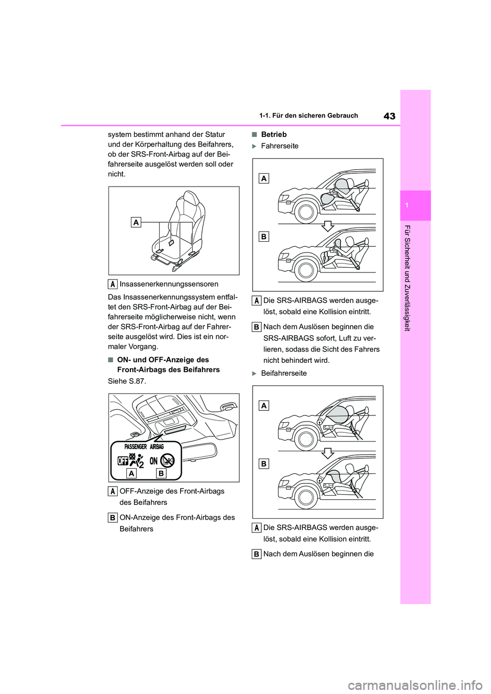 TOYOTA 86 2022 Betriebsanleitungen (in German) 43
1
1-1. Für den sicheren Gebrauch
Für Sicherheit und Zuverlässigkeit
system bestimmt anhand der Statur
und der Körperhaltung des Beifahrers,
ob der SRS-Front-Airbag auf der Bei-
fahrerseite TOYOTA 86 2022 Betriebsanleitungen (in German) 43
1
1-1. Für den sicheren Gebrauch
Für Sicherheit und Zuverlässigkeit
system bestimmt anhand der Statur
und der Körperhaltung des Beifahrers,
ob der SRS-Front-Airbag auf der Bei-
fahrerseite