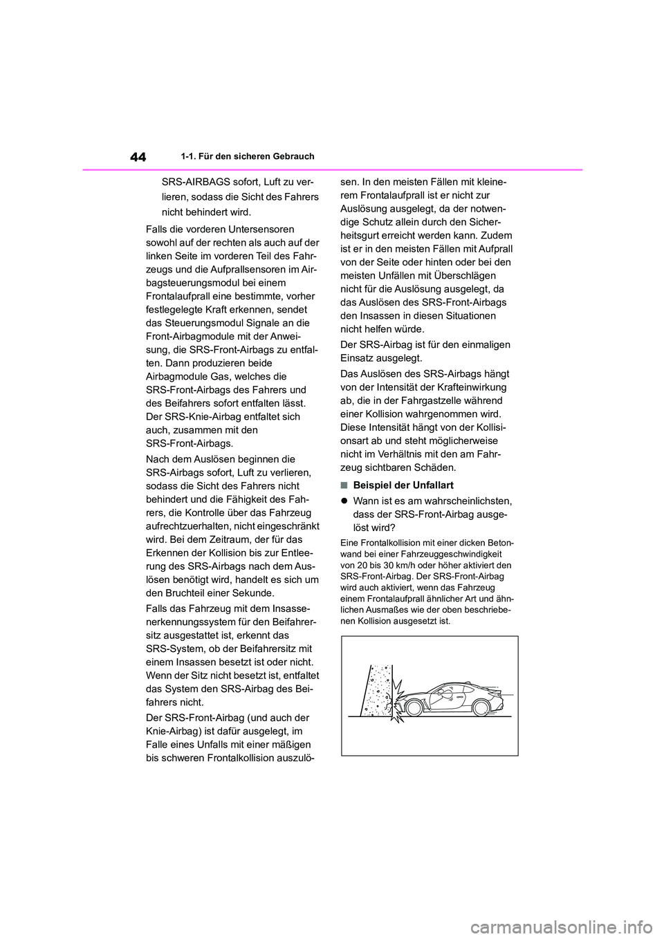 TOYOTA 86 2022 Betriebsanleitungen (in German) 441-1. Für den sicheren Gebrauch
SRS-AIRBAGS sofort, Luft zu ver-
lieren, sodass die Sicht des Fahrers
nicht behindert wird.
Falls die vorderen Untersensoren
sowohl auf der rechten als auch auf TOYOTA 86 2022 Betriebsanleitungen (in German) 441-1. Für den sicheren Gebrauch
SRS-AIRBAGS sofort, Luft zu ver-
lieren, sodass die Sicht des Fahrers
nicht behindert wird.
Falls die vorderen Untersensoren
sowohl auf der rechten als auch auf