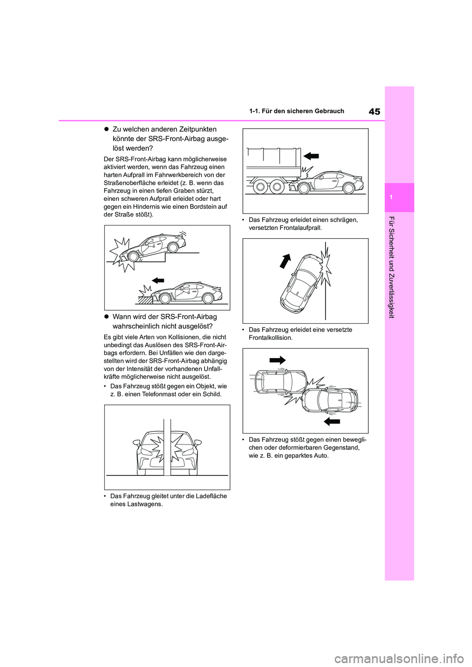 TOYOTA 86 2022 Betriebsanleitungen (in German) 45
1
1-1. Für den sicheren Gebrauch
Für Sicherheit und Zuverlässigkeit
Zu welchen anderen Zeitpunkten
könnte der SRS-Front-Airbag ausge-
löst werden?
Der SRS-Front-Airbag kann möglicherwe TOYOTA 86 2022 Betriebsanleitungen (in German) 45
1
1-1. Für den sicheren Gebrauch
Für Sicherheit und Zuverlässigkeit
Zu welchen anderen Zeitpunkten
könnte der SRS-Front-Airbag ausge-
löst werden?
Der SRS-Front-Airbag kann möglicherwe