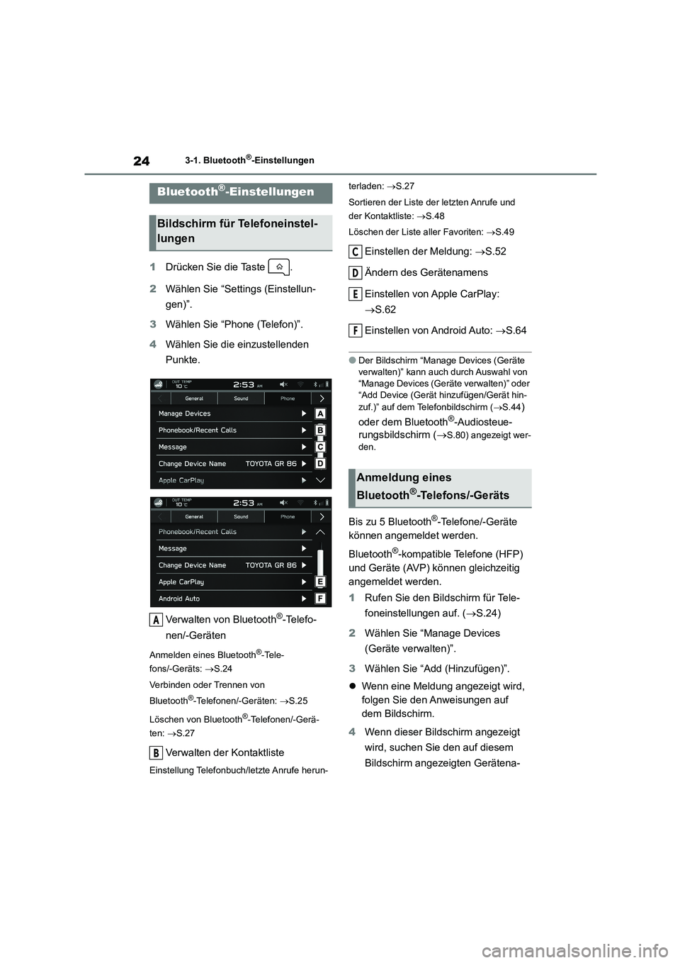 TOYOTA 86 2022  Betriebsanleitungen (in German) 243-1. Bluetooth®-Einstellungen
3-1.Bluetooth®-Einstellungen
1Drücken Sie die Taste  . 
2 Wählen Sie “Settings (Einstellun- 
gen)”. 
3 Wählen Sie “Phone (Telefon)”. 
4 Wählen Sie die ein