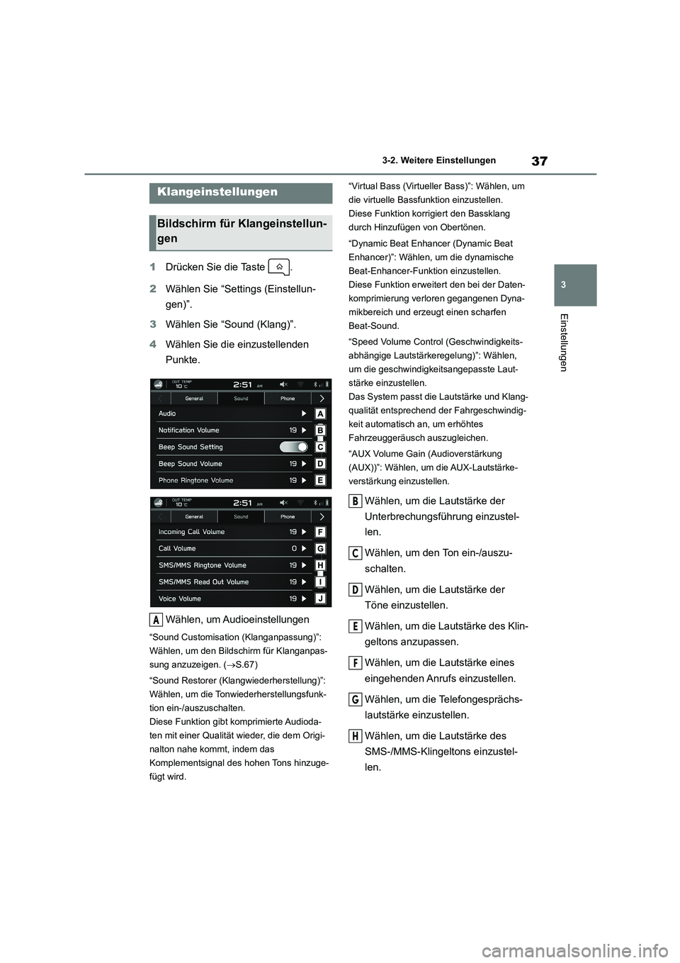 TOYOTA 86 2022 Betriebsanleitungen (in German) 37
3
3-2. Weitere Einstellungen
Einstellungen
1 Drücken Sie die Taste .
2 Wählen Sie “Settings (Einstellun-
gen)”.
3 Wählen Sie “Sound (Klang)”.
4 Wählen Sie die einzustellenden
Pu TOYOTA 86 2022 Betriebsanleitungen (in German) 37
3
3-2. Weitere Einstellungen
Einstellungen
1 Drücken Sie die Taste .
2 Wählen Sie “Settings (Einstellun-
gen)”.
3 Wählen Sie “Sound (Klang)”.
4 Wählen Sie die einzustellenden
Pu