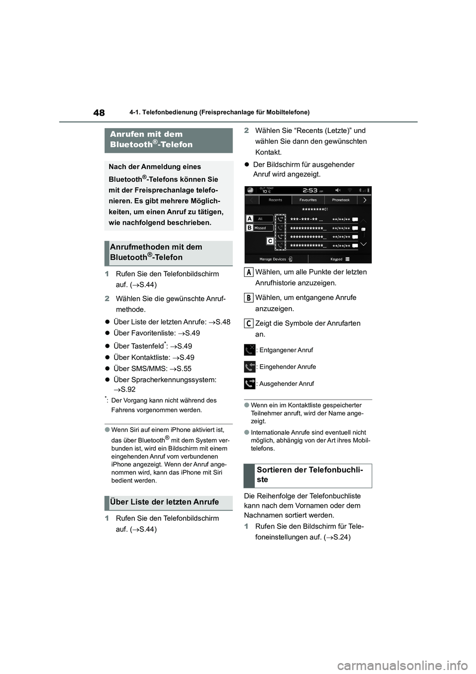 TOYOTA 86 2022  Betriebsanleitungen (in German) 484-1. Telefonbedienung (Freisprechanlage für Mobiltelefone)
1Rufen Sie den Telefonbildschirm  
auf. ( S.44) 
2 Wählen Sie die gewünschte Anruf- 
methode. 
 Über Liste der letzten Anrufe: 