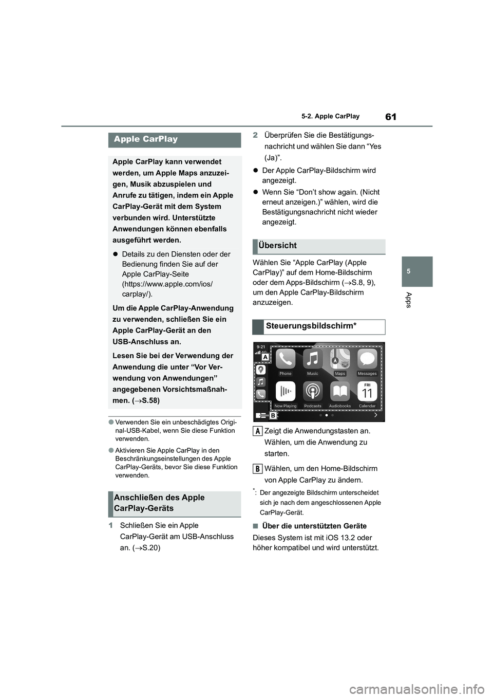 TOYOTA 86 2022 Betriebsanleitungen (in German) 61
5
5-2. Apple CarPlay
Apps
5-2.Apple CarPlay
●Verwenden Sie ein unbeschädigtes Origi-
nal-USB-Kabel, wenn Sie diese Funktion verwenden.
●Aktivieren Sie Apple CarPlay in den Beschränkungsein TOYOTA 86 2022 Betriebsanleitungen (in German) 61
5
5-2. Apple CarPlay
Apps
5-2.Apple CarPlay
●Verwenden Sie ein unbeschädigtes Origi-
nal-USB-Kabel, wenn Sie diese Funktion verwenden.
●Aktivieren Sie Apple CarPlay in den Beschränkungsein
