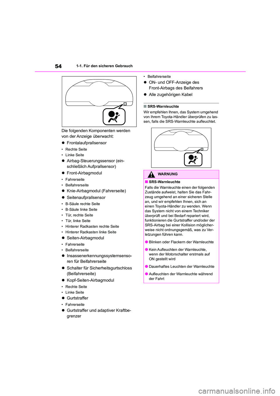 TOYOTA 86 2022  Betriebsanleitungen (in German) 541-1. Für den sicheren Gebrauch
Die folgenden Komponenten werden  
von der Anzeige überwacht: 
 Frontalaufprallsensor
• Rechte Seite 
•Linke Seite
 Airbag-Steuerungssensor (ein- 
schließ