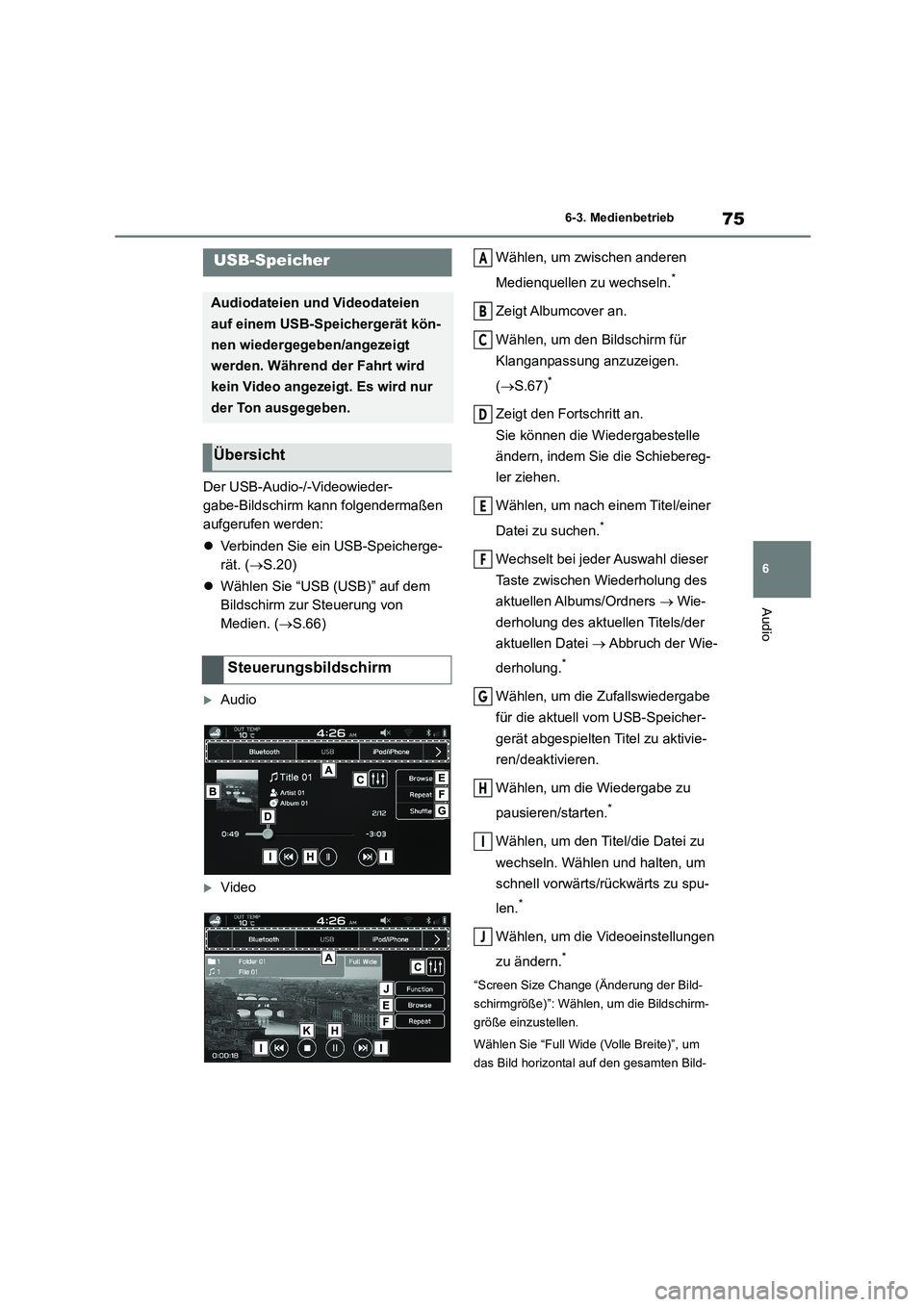 TOYOTA 86 2022 Betriebsanleitungen (in German) 75
6
6-3. Medienbetrieb
Audio
6-3.Medienbetrieb
Der USB-Audio-/-Videowieder-
gabe-Bildschirm kann folgendermaßen
aufgerufen werden:
Verbinden Sie ein USB-Speicherge-
rät. ( S.20)
W TOYOTA 86 2022 Betriebsanleitungen (in German) 75
6
6-3. Medienbetrieb
Audio
6-3.Medienbetrieb
Der USB-Audio-/-Videowieder-
gabe-Bildschirm kann folgendermaßen
aufgerufen werden:
Verbinden Sie ein USB-Speicherge-
rät. ( S.20)
W