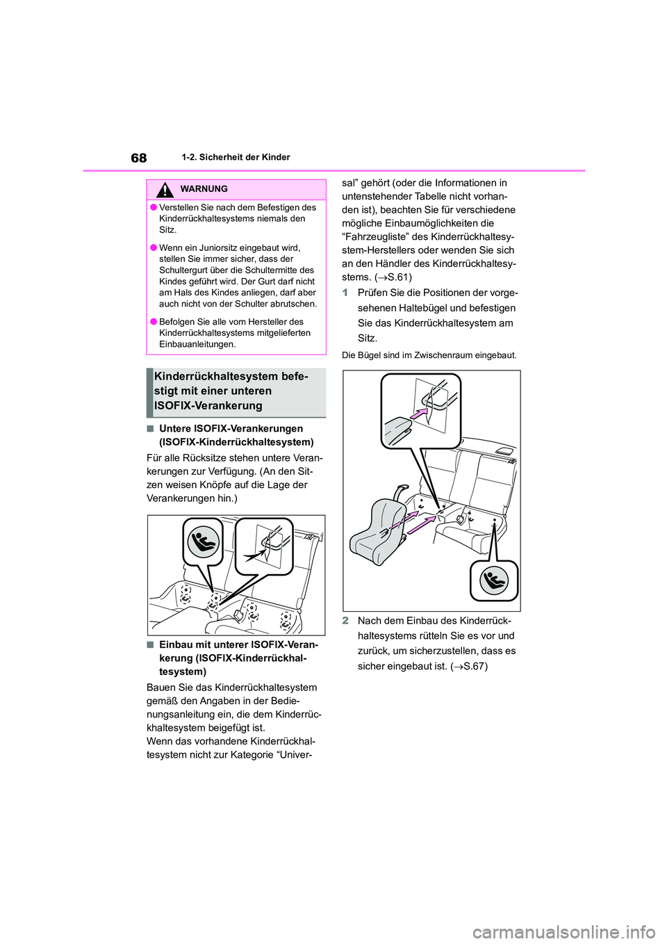 TOYOTA 86 2022  Betriebsanleitungen (in German) 681-2. Sicherheit der Kinder
■Untere ISOFIX-Verankerungen  
(ISOFIX-Kinderrückhaltesystem) 
Für alle Rücksitze  stehen untere Veran- 
kerungen zur Verfügung. (An den Sit-
zen weisen Knöpfe auf 