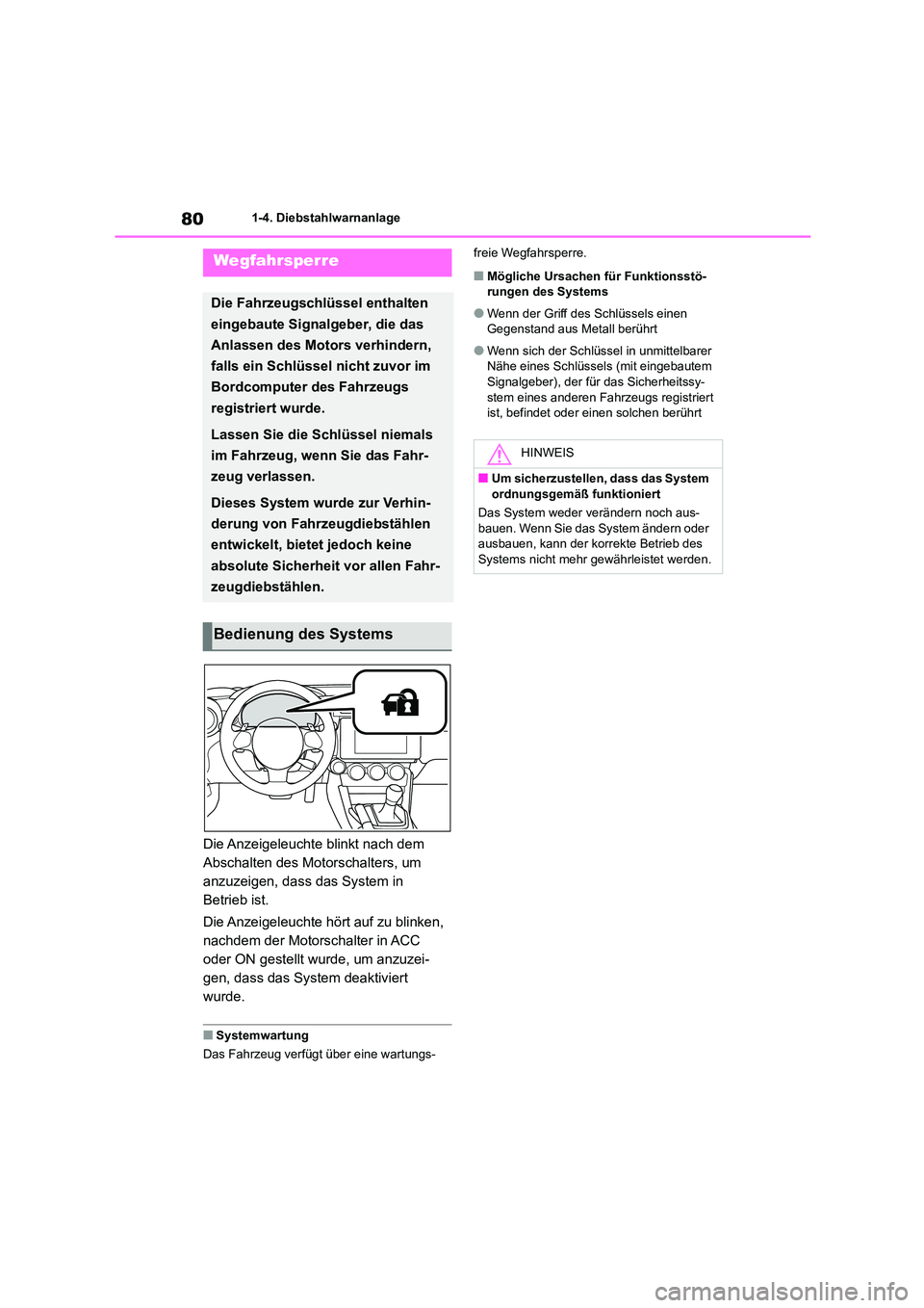 TOYOTA 86 2022  Betriebsanleitungen (in German) 801-4. Diebstahlwarnanlage
1-4.Diebstahlwarnanlage
Die Anzeigeleuchte blinkt nach dem  
Abschalten des Motorschalters, um 
anzuzeigen, dass das System in 
Betrieb ist. 
Die Anzeigeleuchte hört auf zu