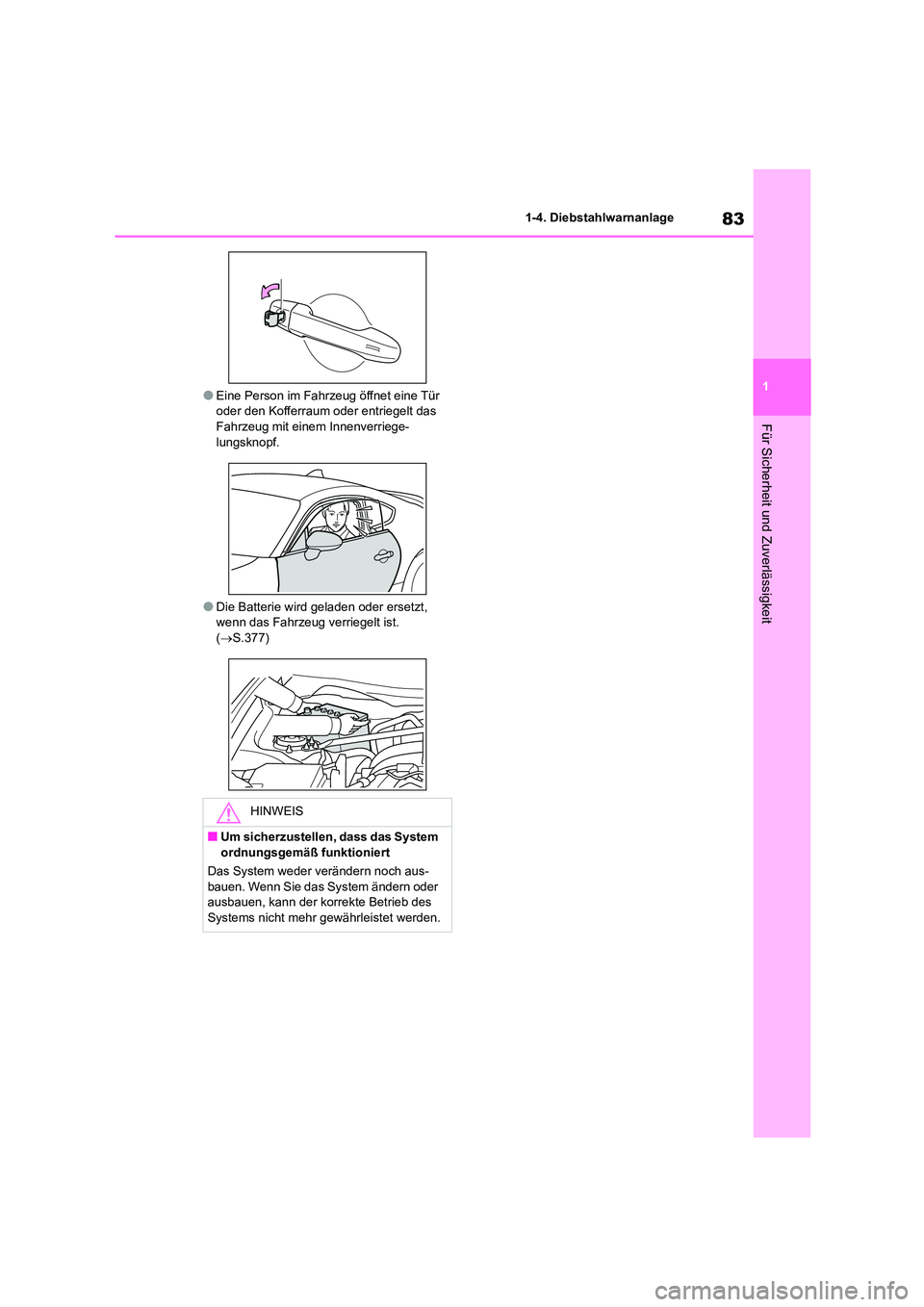 TOYOTA 86 2022  Betriebsanleitungen (in German) 83
1 
1-4. Diebstahlwarnanlage
Für Sicherheit und Zuverlässigkeit
●Eine Person im Fahrzeug öffnet eine Tür  oder den Kofferraum oder entriegelt das  
Fahrzeug mit einem Innenverriege-
lungsknopf