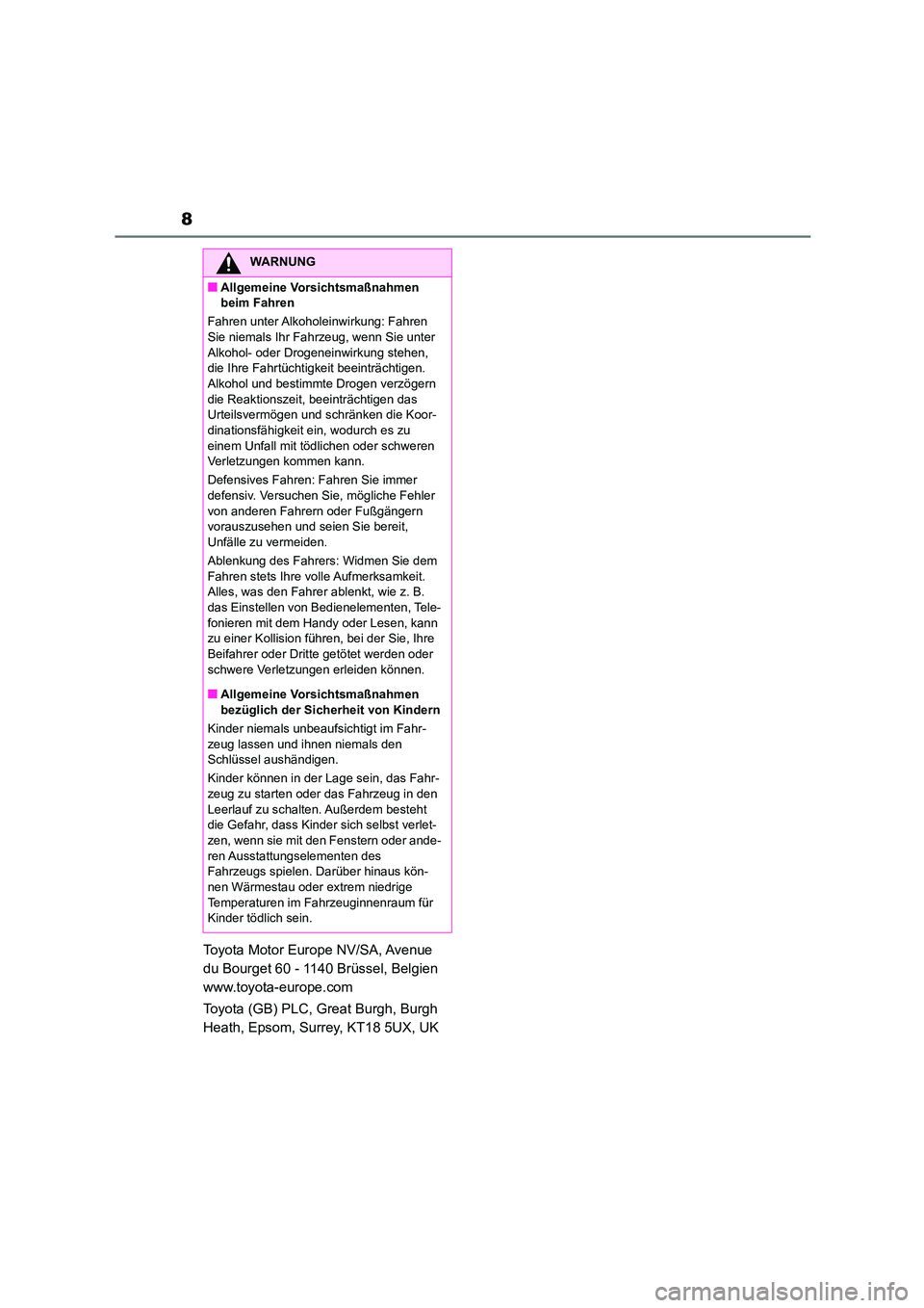 TOYOTA 86 2022  Betriebsanleitungen (in German) 8
Toyota Motor Europe NV/SA, Avenue  
du Bourget 60 - 1140 Brüssel, Belgien 
www.toyota-europe.com 
Toyota (GB) PLC,  Great Burgh, Burgh  
Heath, Epsom, Surrey, KT18 5UX, UK
WARNUNG
■Allgemeine Vor
