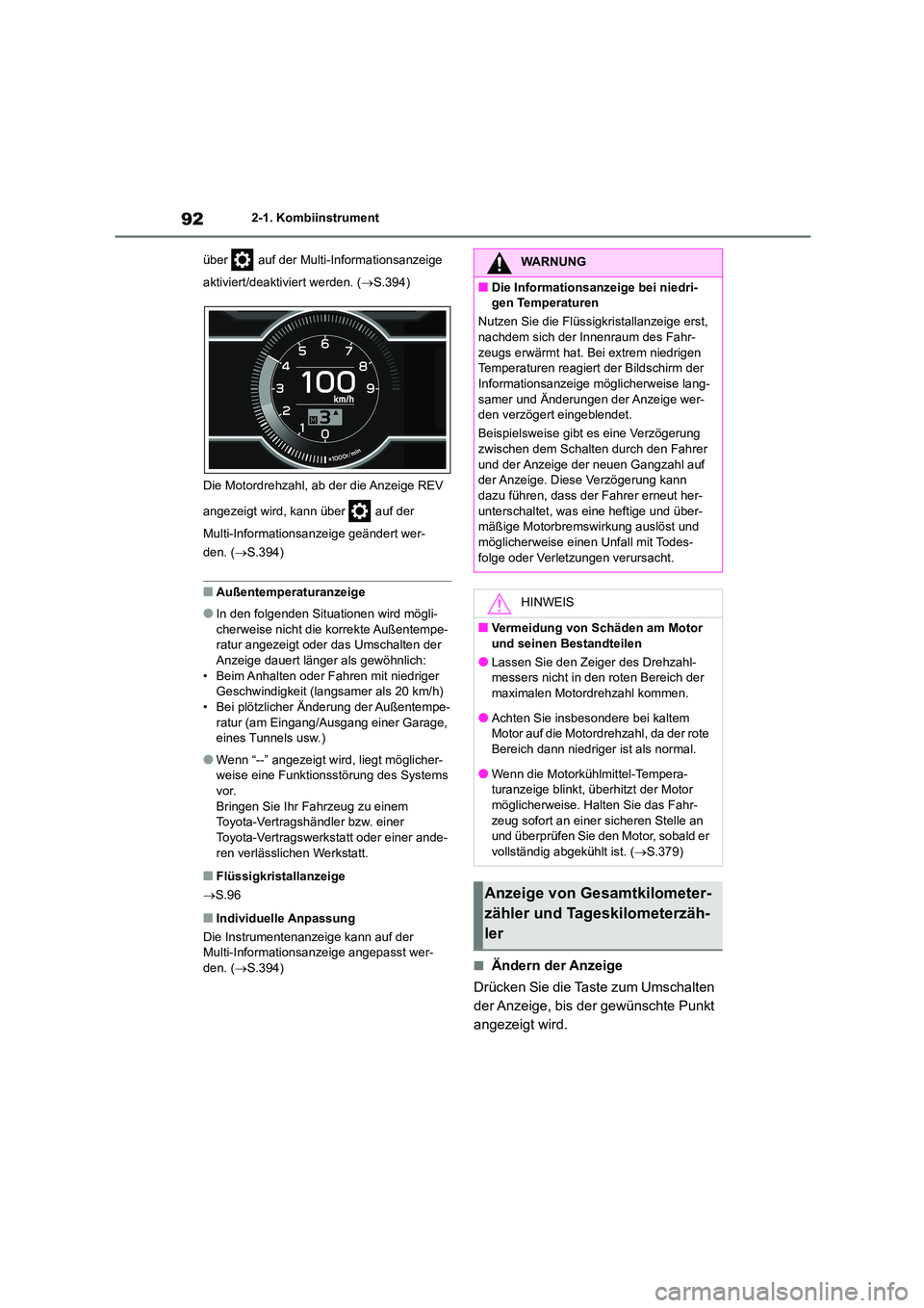 TOYOTA 86 2022  Betriebsanleitungen (in German) 922-1. Kombiinstrument 
über   auf der Multi-Informationsanzeige  
aktiviert/deaktiviert werden. ( S.394) 
Die Motordrehzahl, ab der die Anzeige REV  
angezeigt wird, kann über   auf der  
Multi-