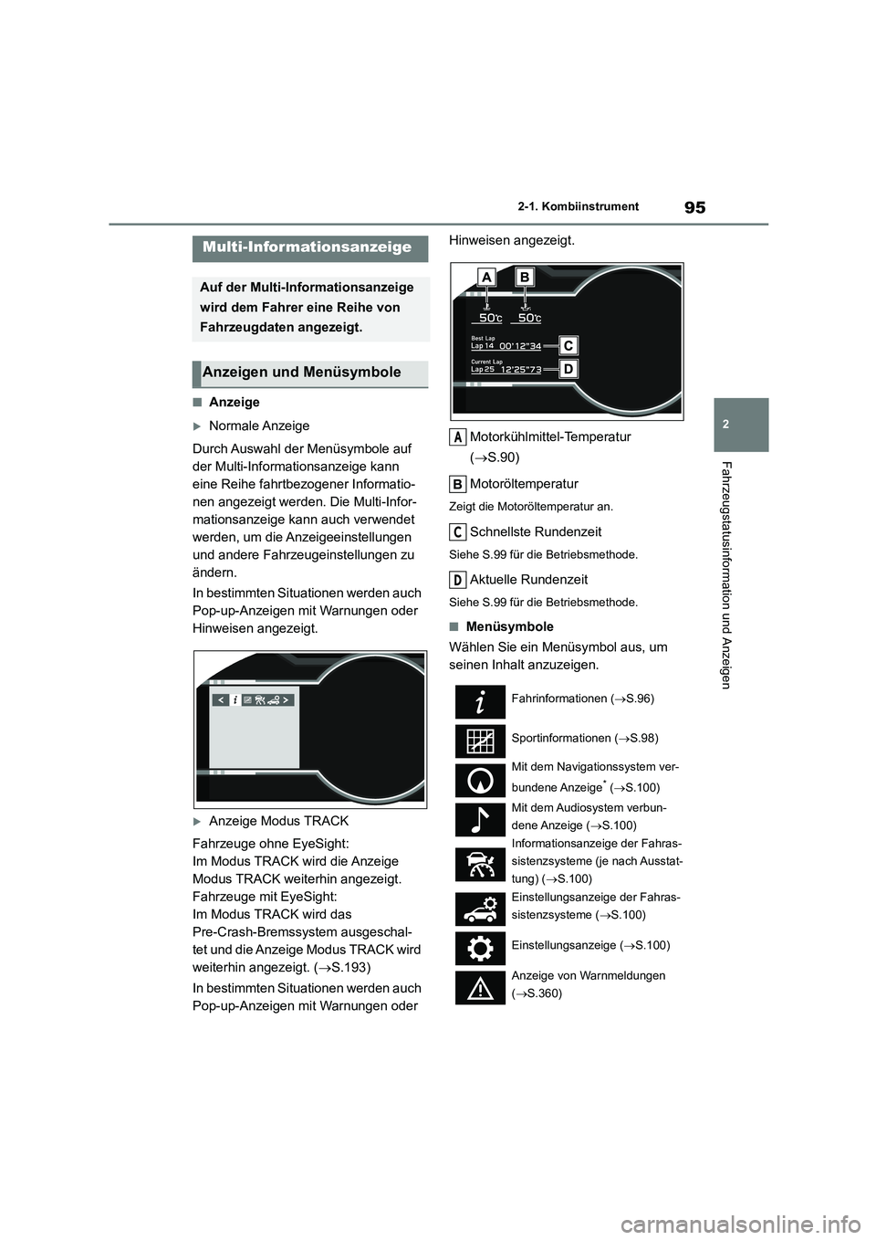 TOYOTA 86 2022  Betriebsanleitungen (in German) 95
2 
2-1. Kombiinstrument
Fahrzeugstatusinformation und Anzeigen
■Anzeige
Normale Anzeige 
Durch Auswahl der Menüsymbole auf  
der Multi-Informationsanzeige kann 
eine Reihe fahrtbezogener Info