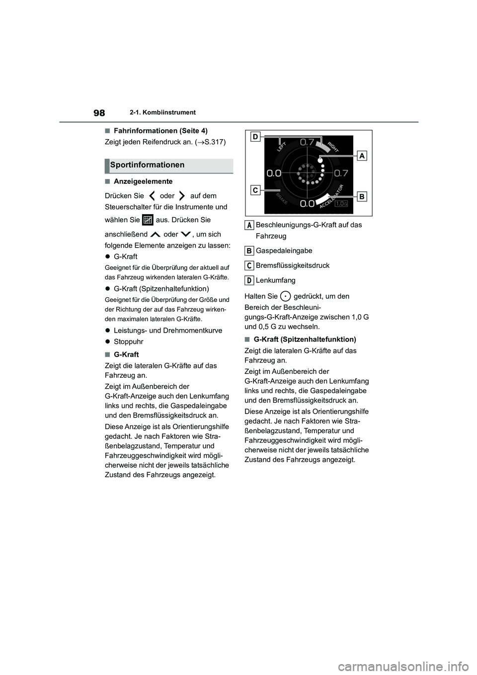 TOYOTA 86 2022  Betriebsanleitungen (in German) 982-1. Kombiinstrument
■Fahrinformationen (Seite 4) 
Zeigt jeden Reifendruck an. ( S.317)
■Anzeigeelemente 
Drücken Sie   oder   auf dem  
Steuerschalter für die Instrumente und  
wählen Sie