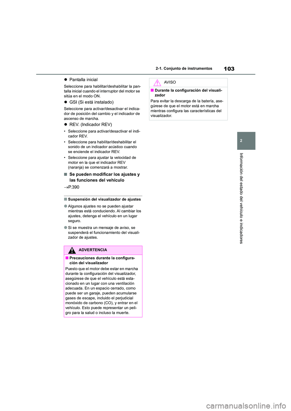 TOYOTA 86 2022  Manual del propietario (in Spanish) 103
2 
2-1. Conjunto de instrumentos
Información del estado del vehículo e indicadores
 Pantalla inicial
Seleccione para habilitar/deshabilitar la pan- 
talla inicial cuando el interruptor del mo