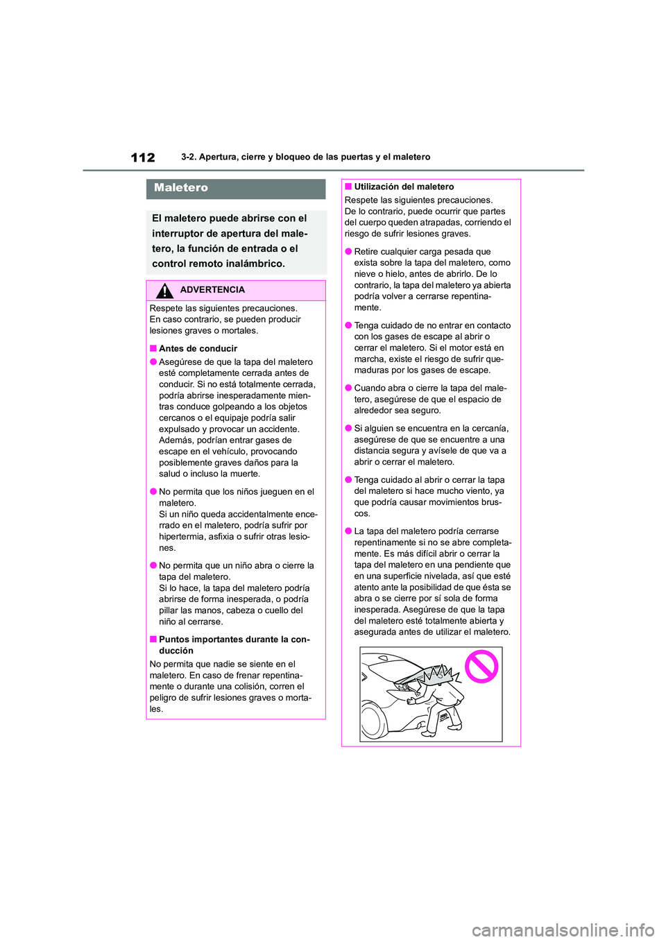 TOYOTA 86 2022  Manual del propietario (in Spanish) 1123-2. Apertura, cierre y bloqueo de las puertas y el maletero
Maletero
El maletero puede abrirse con el  
interruptor de apertura del male-
tero, la función de entrada o el 
control remoto inalámb
