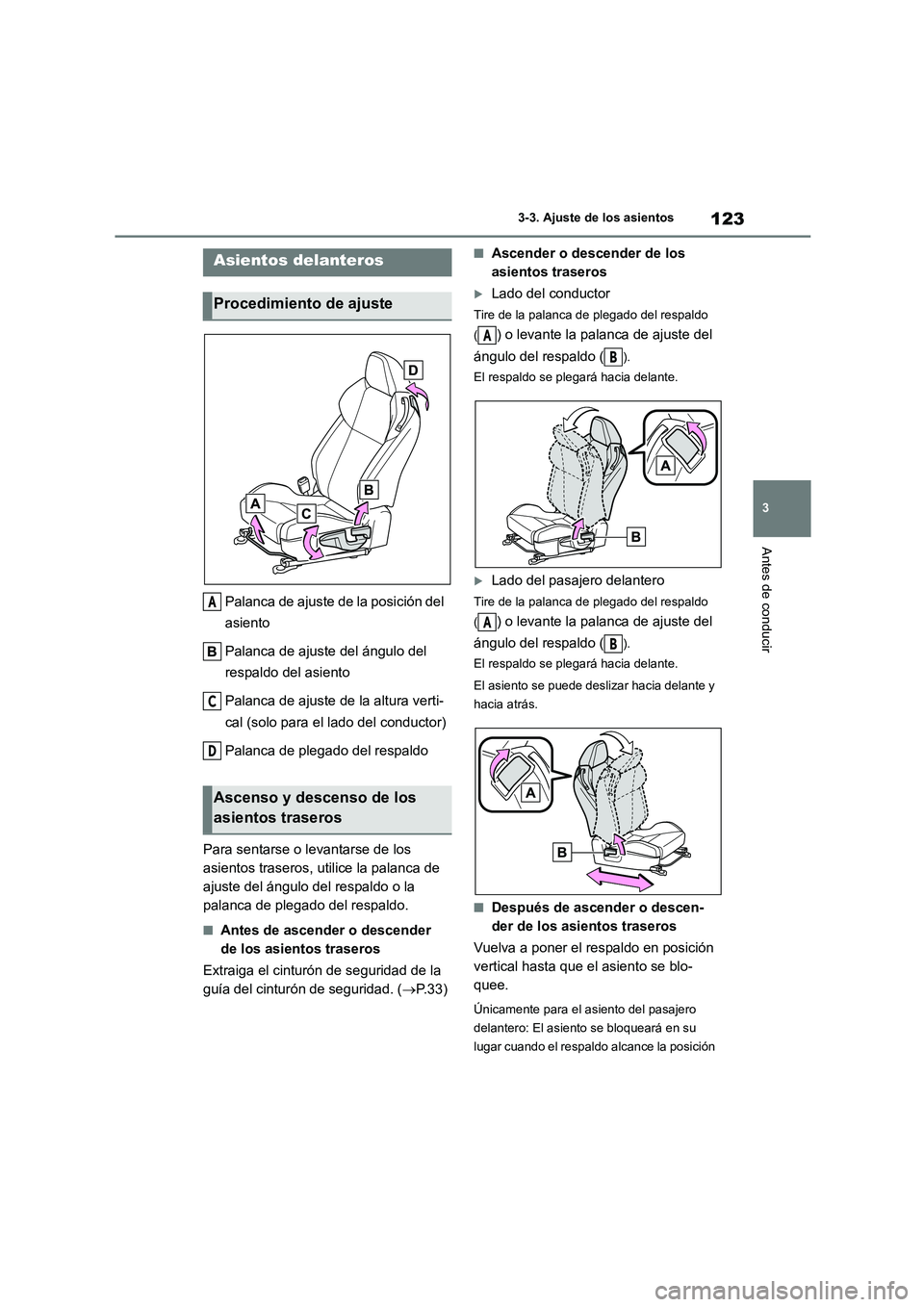 TOYOTA 86 2022  Manual del propietario (in Spanish) 123
3 
3-3. Ajuste de los asientos
Antes de conducir
3-3.Ajuste de los asientos
Palanca de ajuste de la posición del  
asiento 
Palanca de ajuste del ángulo del  
respaldo del asiento 
Palanca de aj